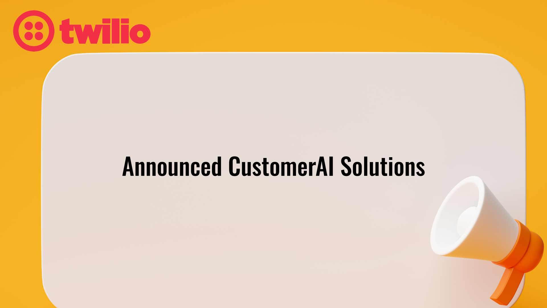 Twilio CustomerAI Fuels Next Generation Customer Relationships and Competitive Advantage for Businesses Worldwide