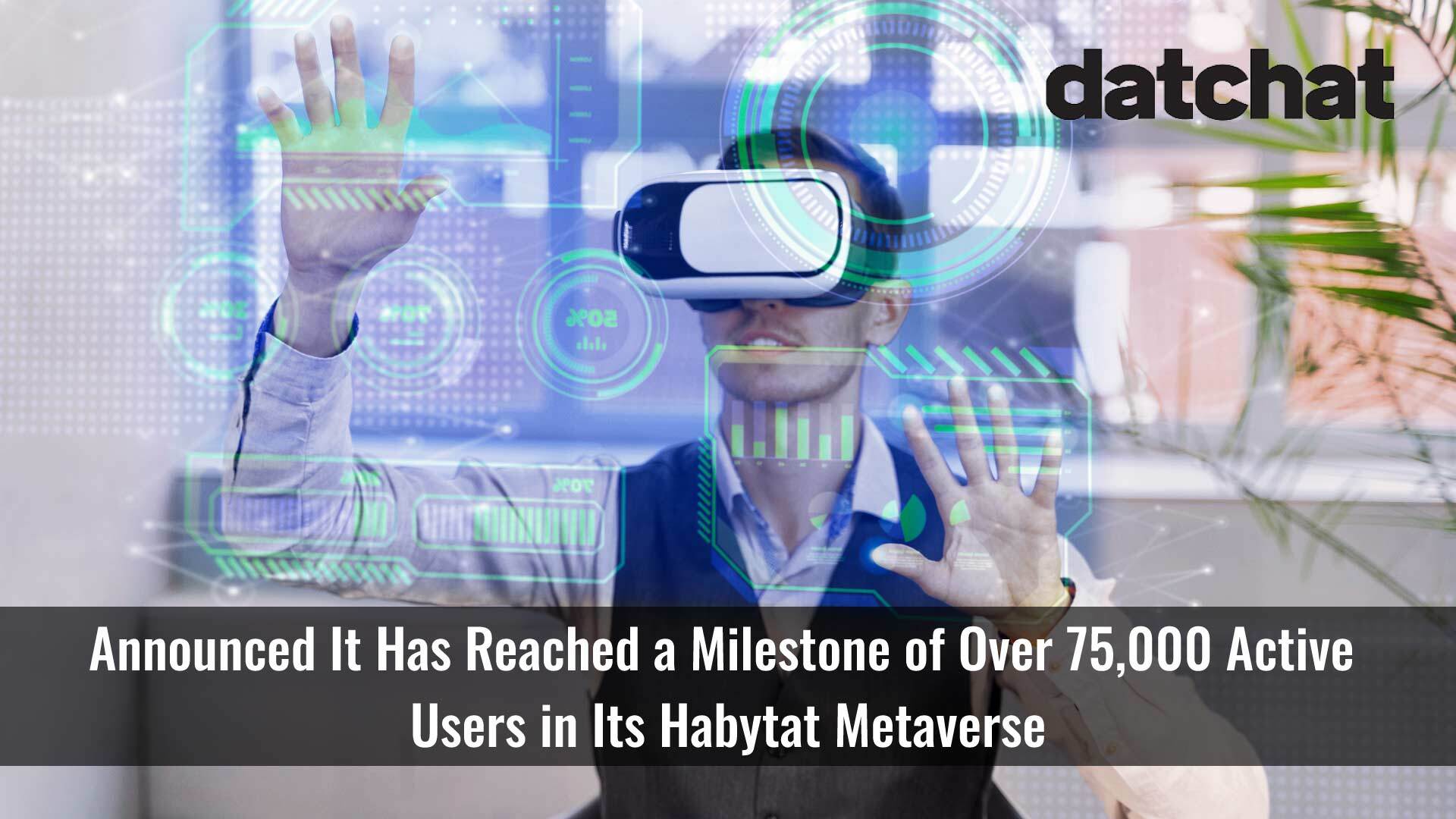 DatChat Reaches Milestone of Over 75,000 Users on Its AI-Powered Habytat Metaverse