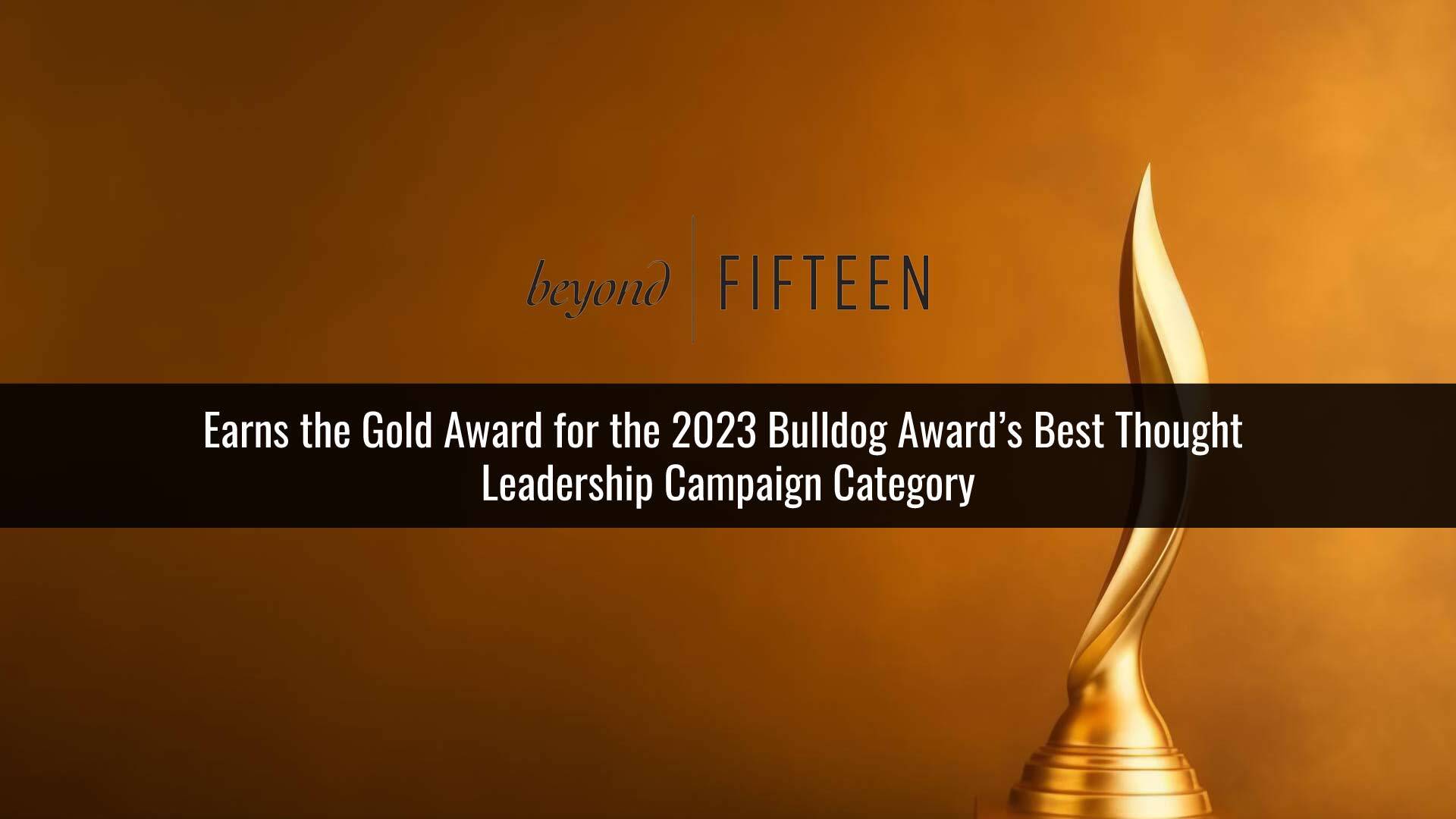 Beyond Fifteen Communications, Inc. Thought Leadership Campaign Wins Gold Recognition From Bulldog Reporter