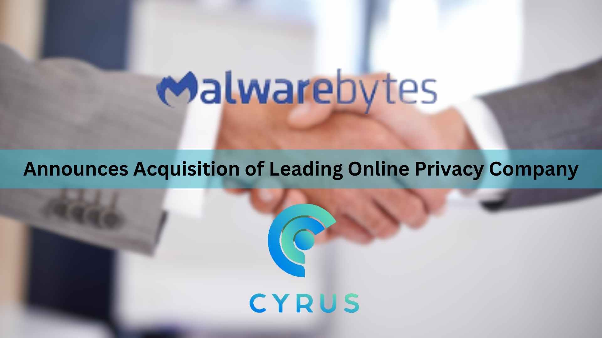Malwarebytes Announces Acquisition of Leading Online Privacy Company Cyrus