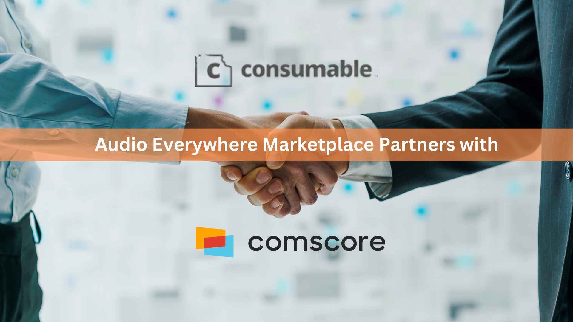 Consumable's Audio Everywhere Marketplace Partners with Comscore: Boasts Verified Audience of 118 Million Monthly Active Users
