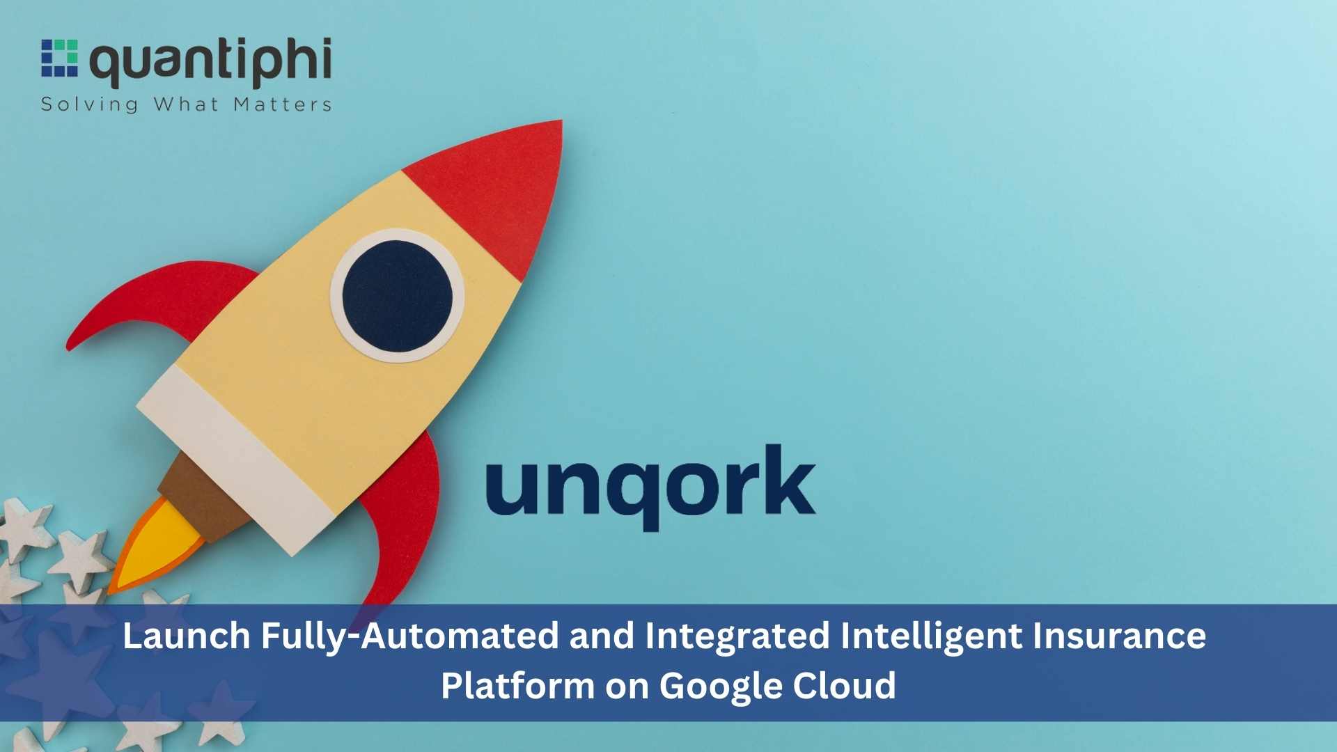 Quantiphi and Unqork to Launch Fully-Automated and Integrated Intelligent Insurance Underwriting Platform on Google Cloud