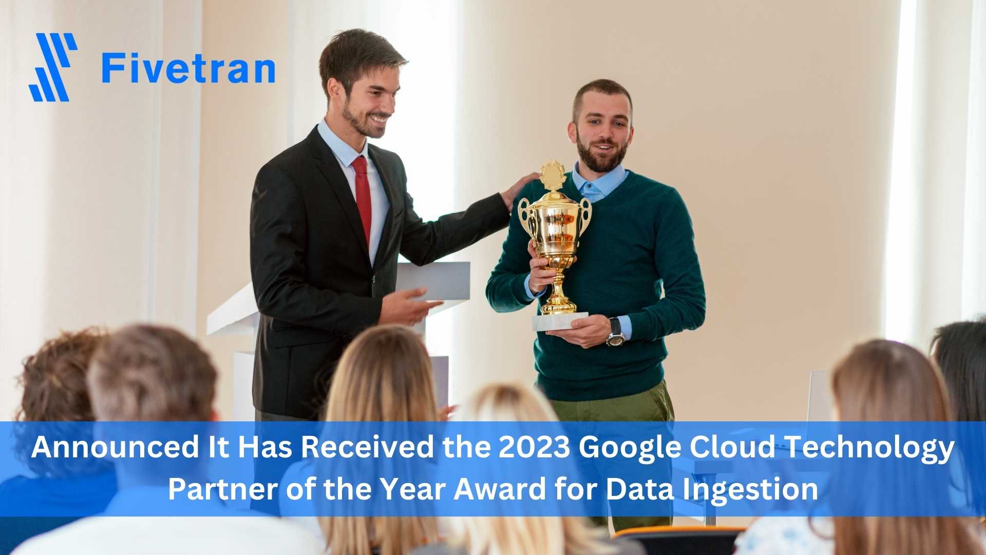 Fivetran Extends Partnership with Google Cloud; Earns Google Cloud Technology Partner of the Year Award for Data Ingestion