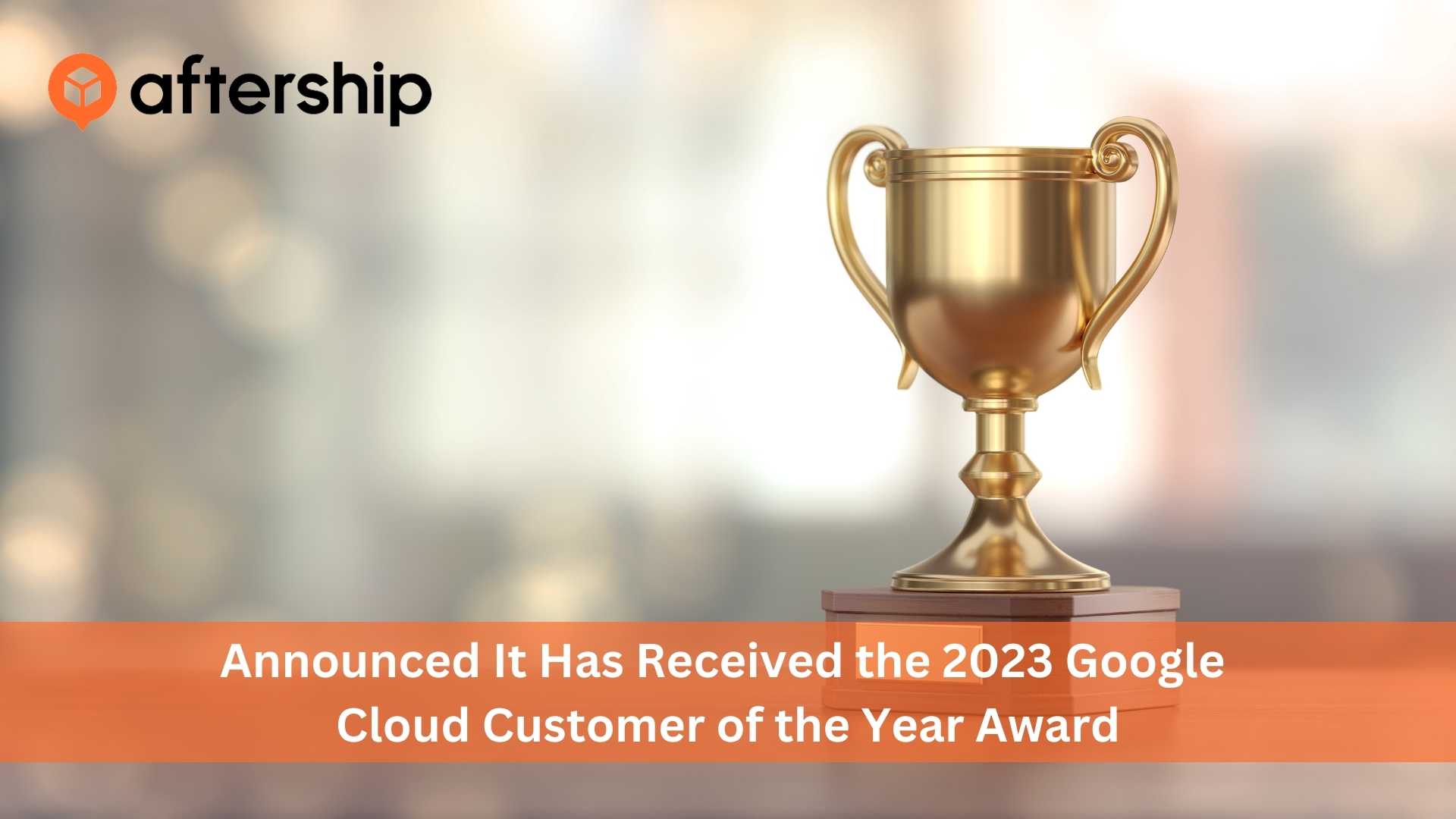 AfterShip Wins Google Cloud Customer of the Year Award