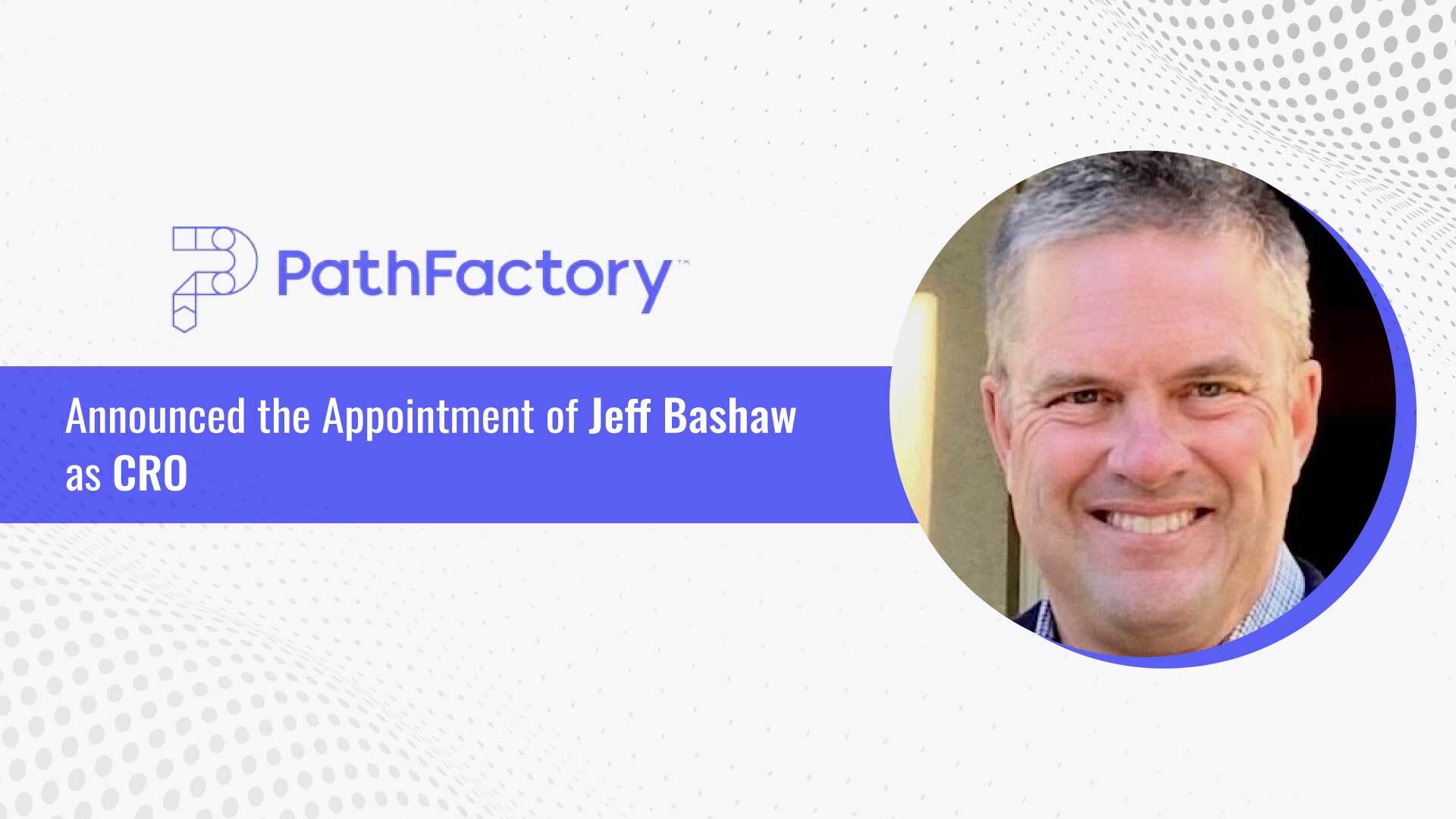 Jeff Bashaw Appointed PathFactory Chief Revenue Officer to Drive Scale and Revenue Growth