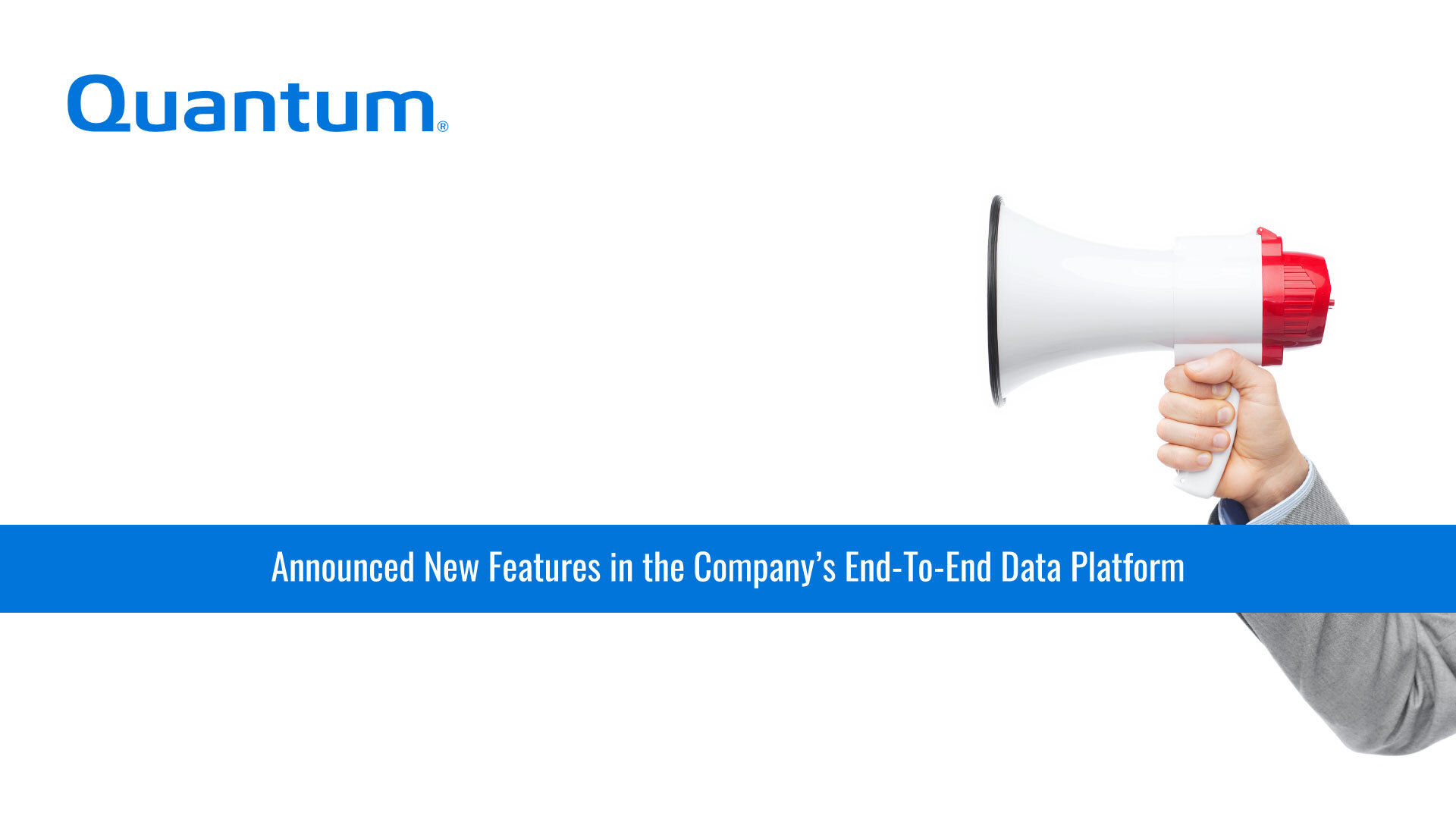 Quantum Expands Hybrid Cloud Leadership with New Features across End-to-End Unstructured Data Platform
