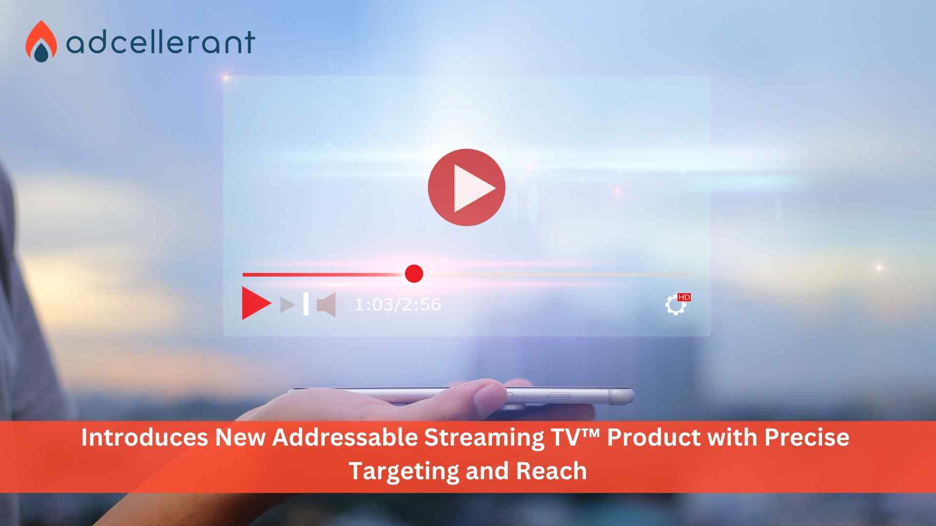 AdCellerant Introduces New Addressable Streaming TV™ Product with Precise Targeting and Reach