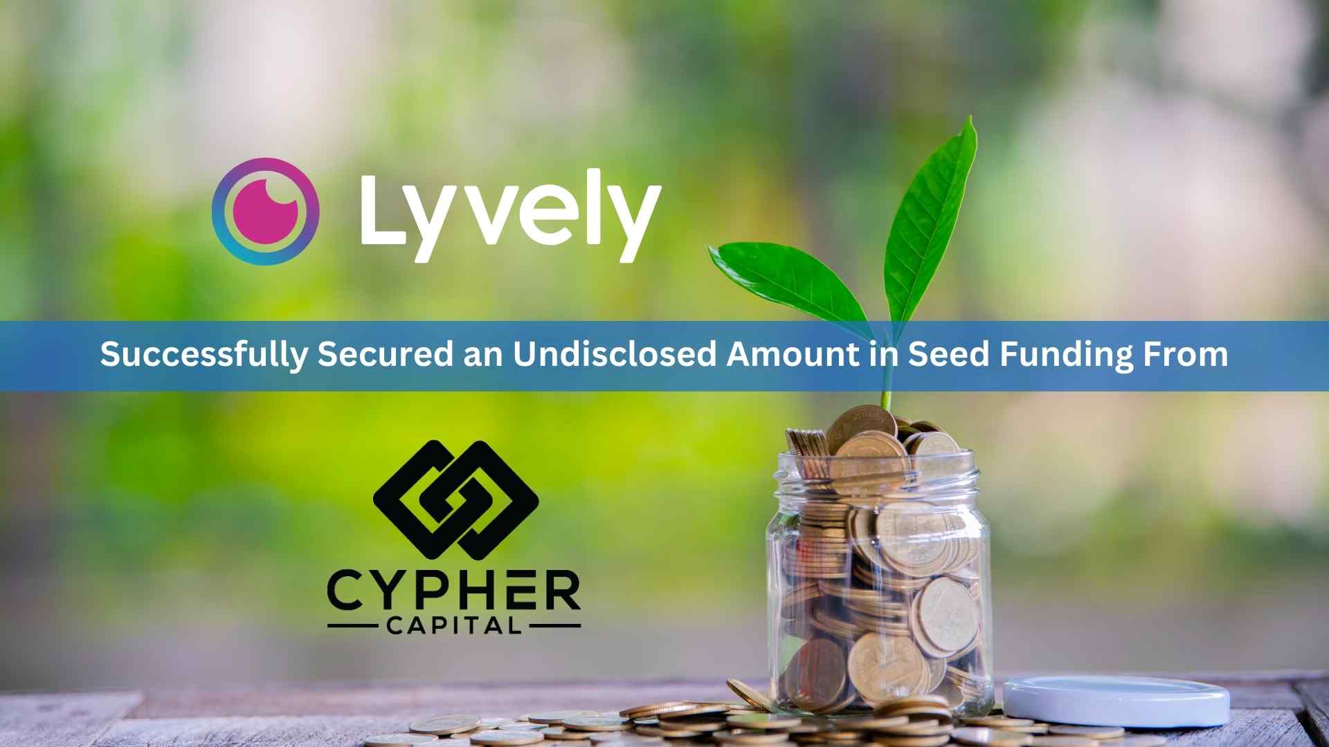 Lyvely, the Disruptive Social Network, Secures Investment from Cypher Capital