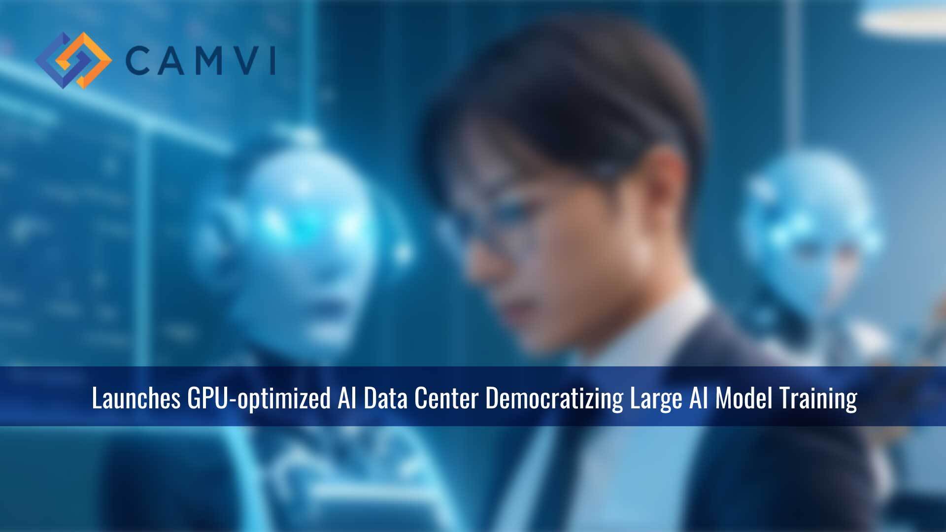 Camvi Launches GPU-optimized AI Data Center Democratizing Large AI Model Training