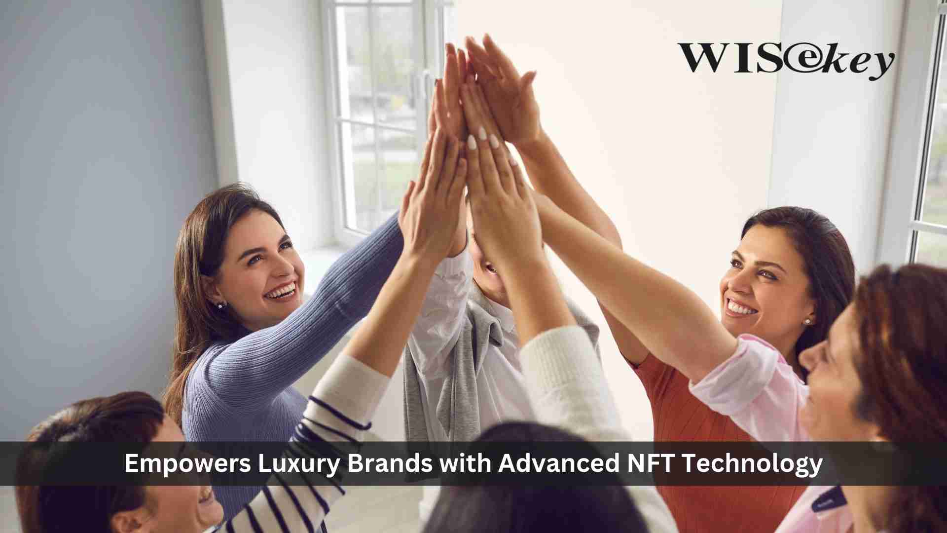 WISeKey Empowers Luxury Brands with Advanced NFT Technology to Digitally Authenticate and Represent Unique Products