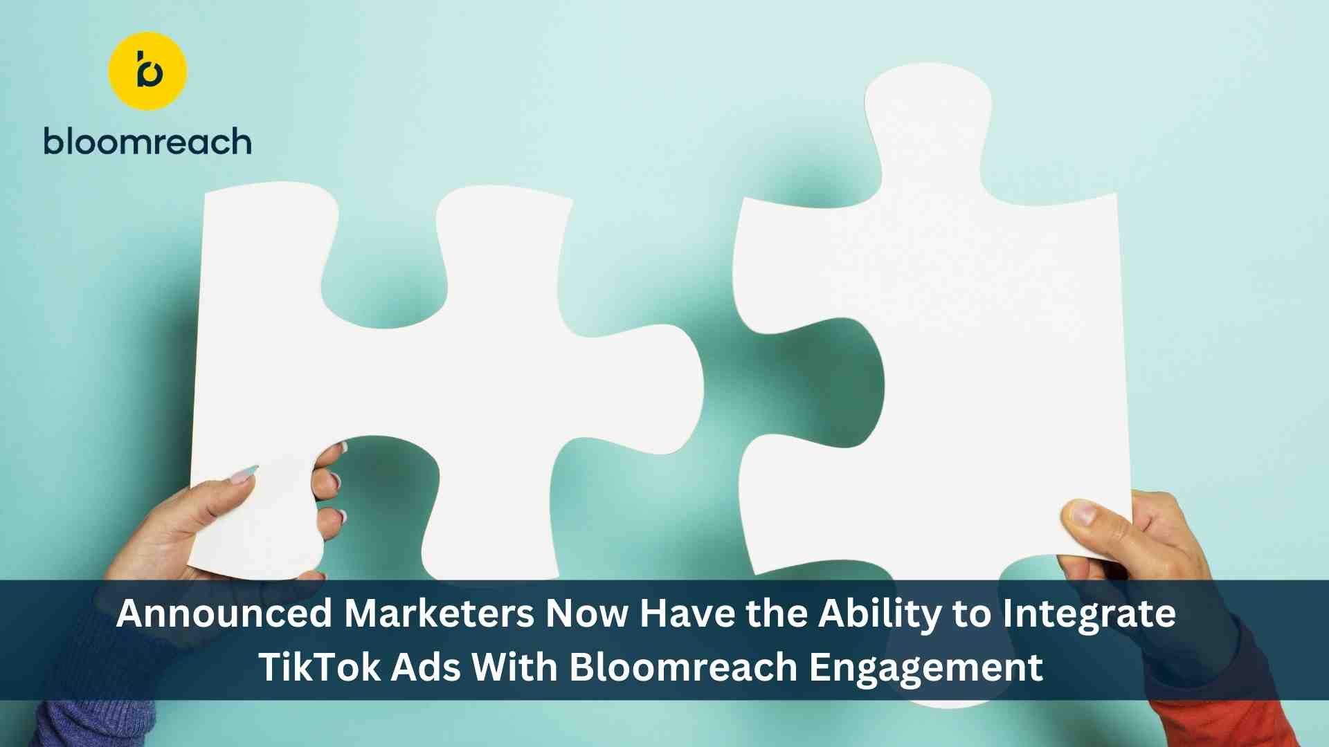 Bloomreach Adds TikTok to its Growing List of Integrations, Helping Marketers Optimize Ad Spend With Better Targeted Content
