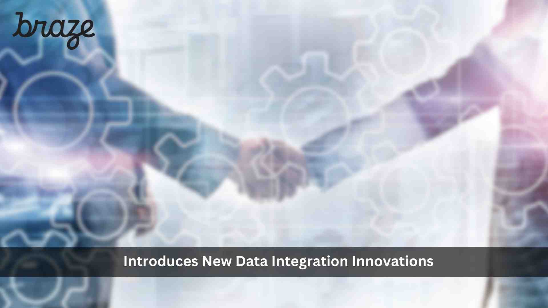 Braze Introduces New Data Integration Innovations to Help Brands Create Personalized, Cross-Channel Campaigns Faster