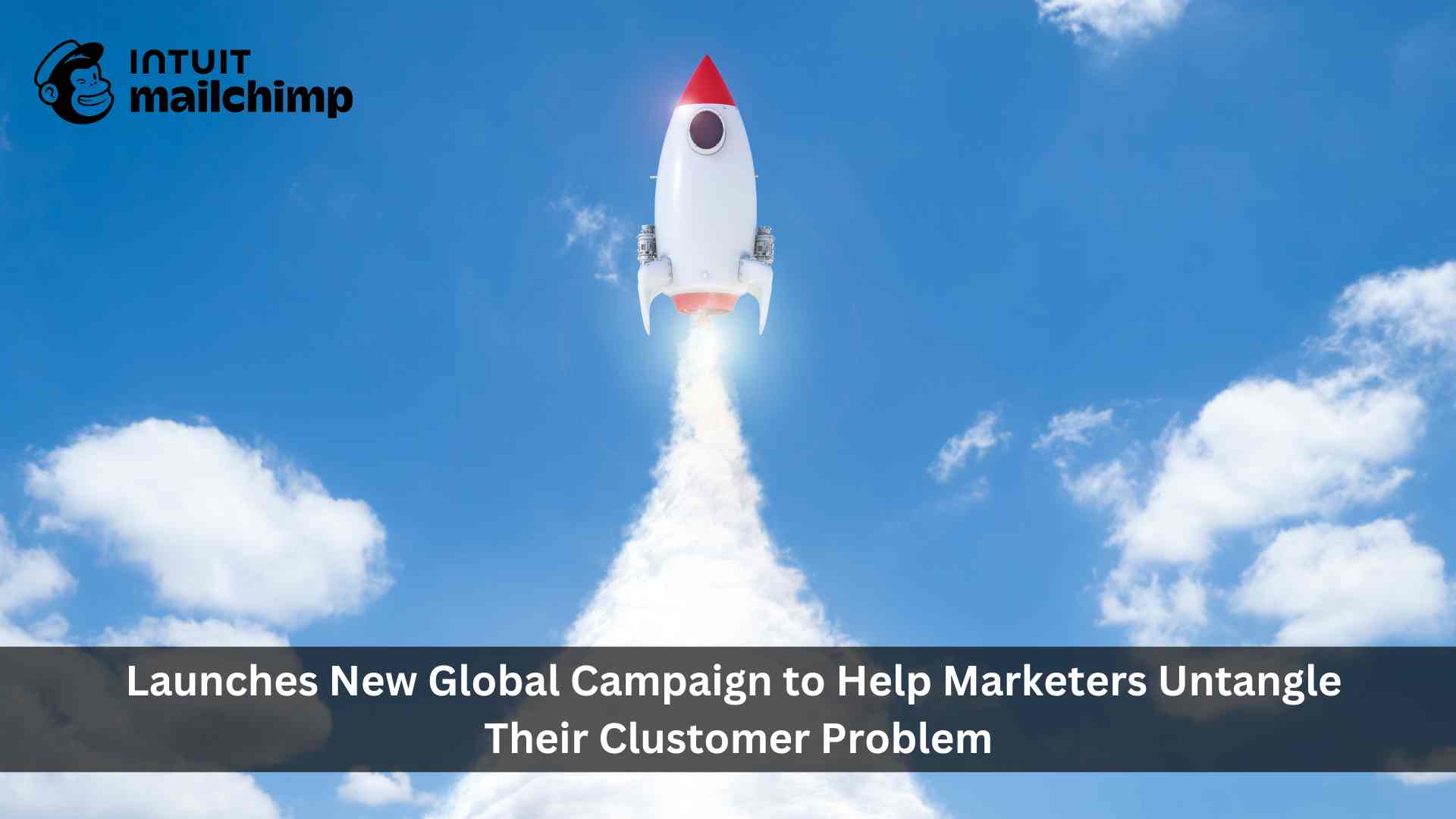 Intuit Mailchimp Launches New Global Campaign to Help Marketers Untangle Their Clustomer Problem