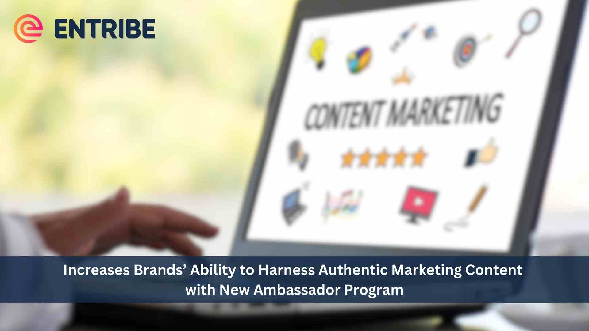 EnTribe Increases Brands’ Ability to Harness Authentic Marketing