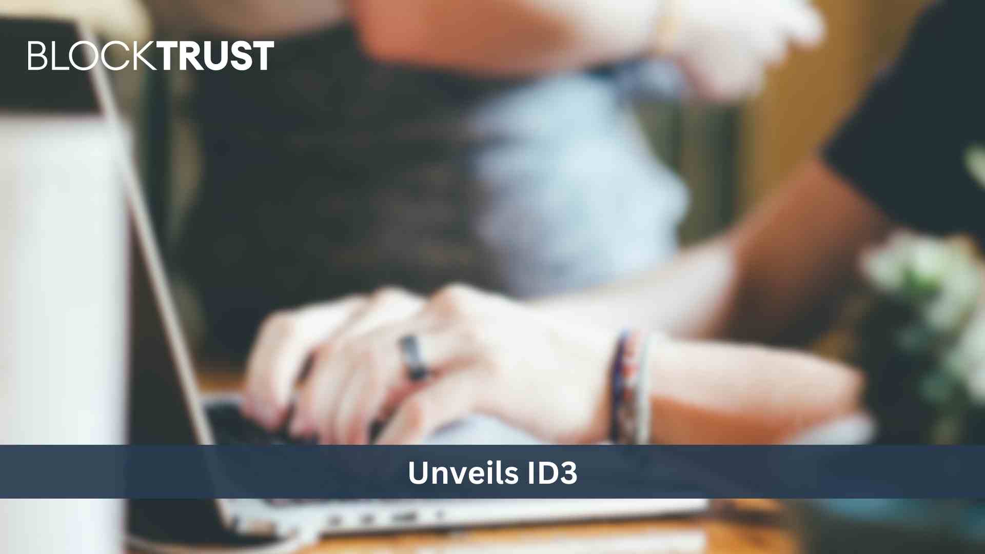 BlockTrust Unveils ID3: A Decentralised, Creator Engine for Growing and Global Brands