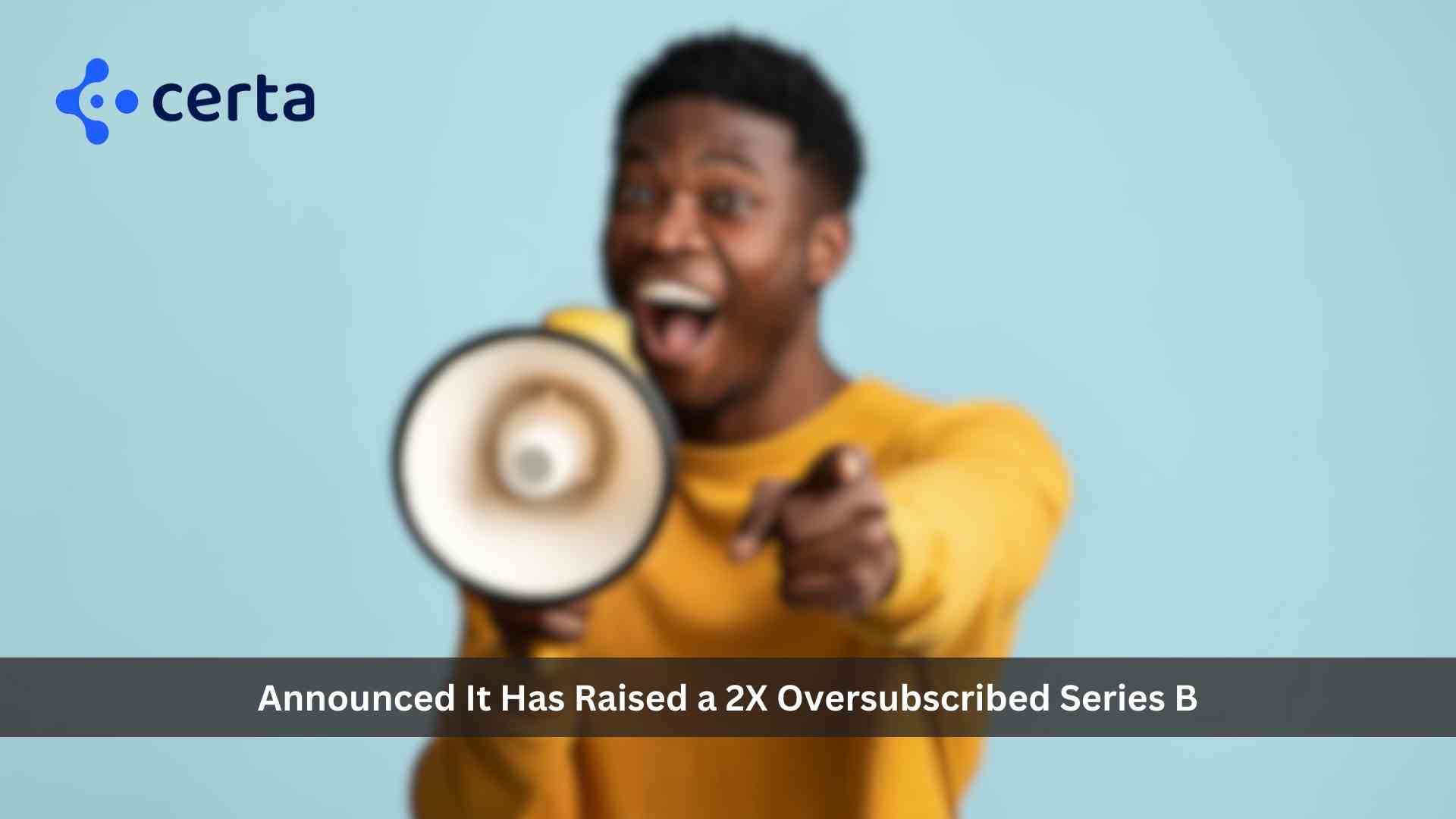 Certa Raises Oversubscribed $35M Series B to Further Reduce Third-Party Management Friction