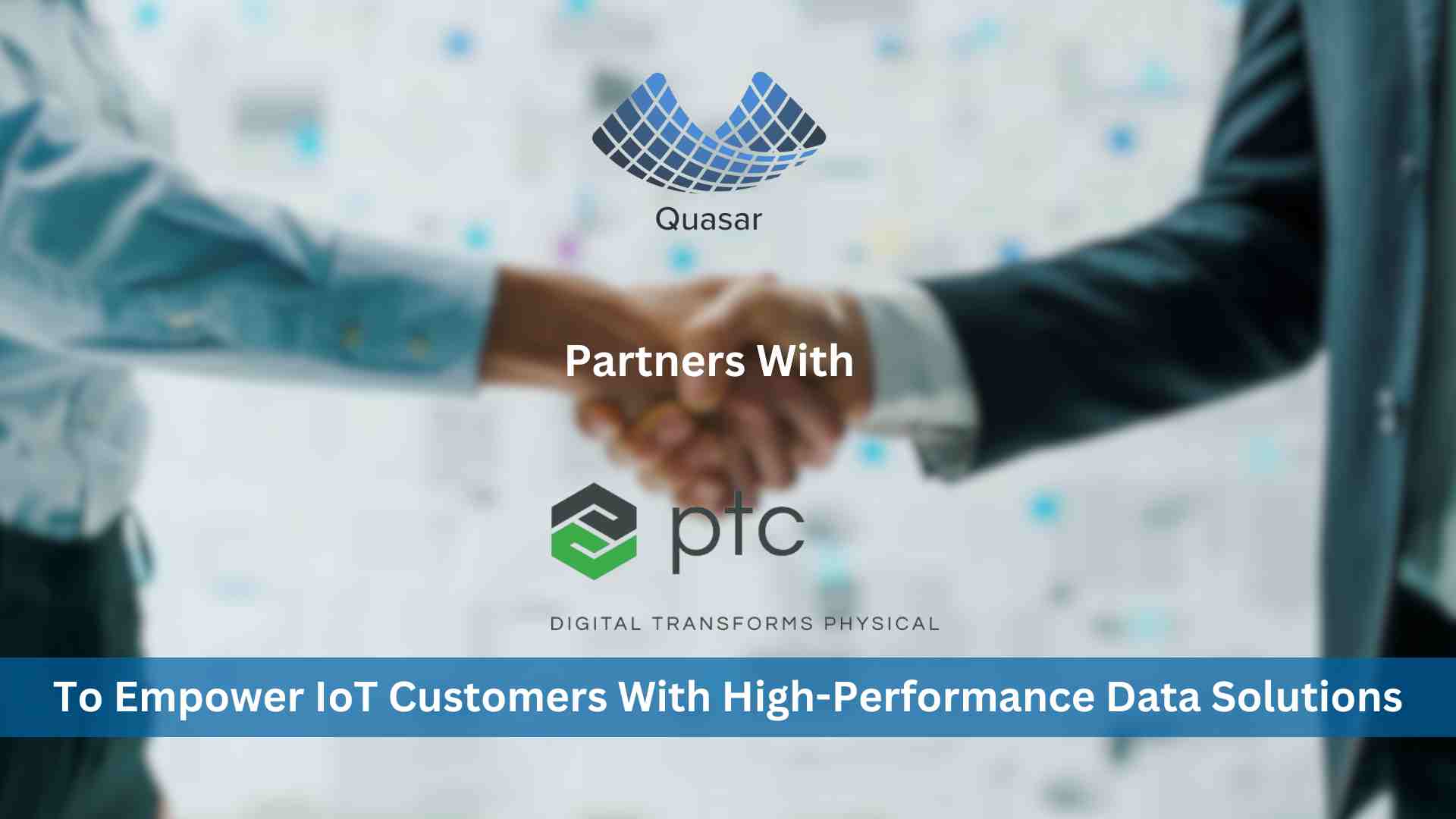 Quasar Partners with PTC to Empower IoT Customers with High-Performance Data Solutions