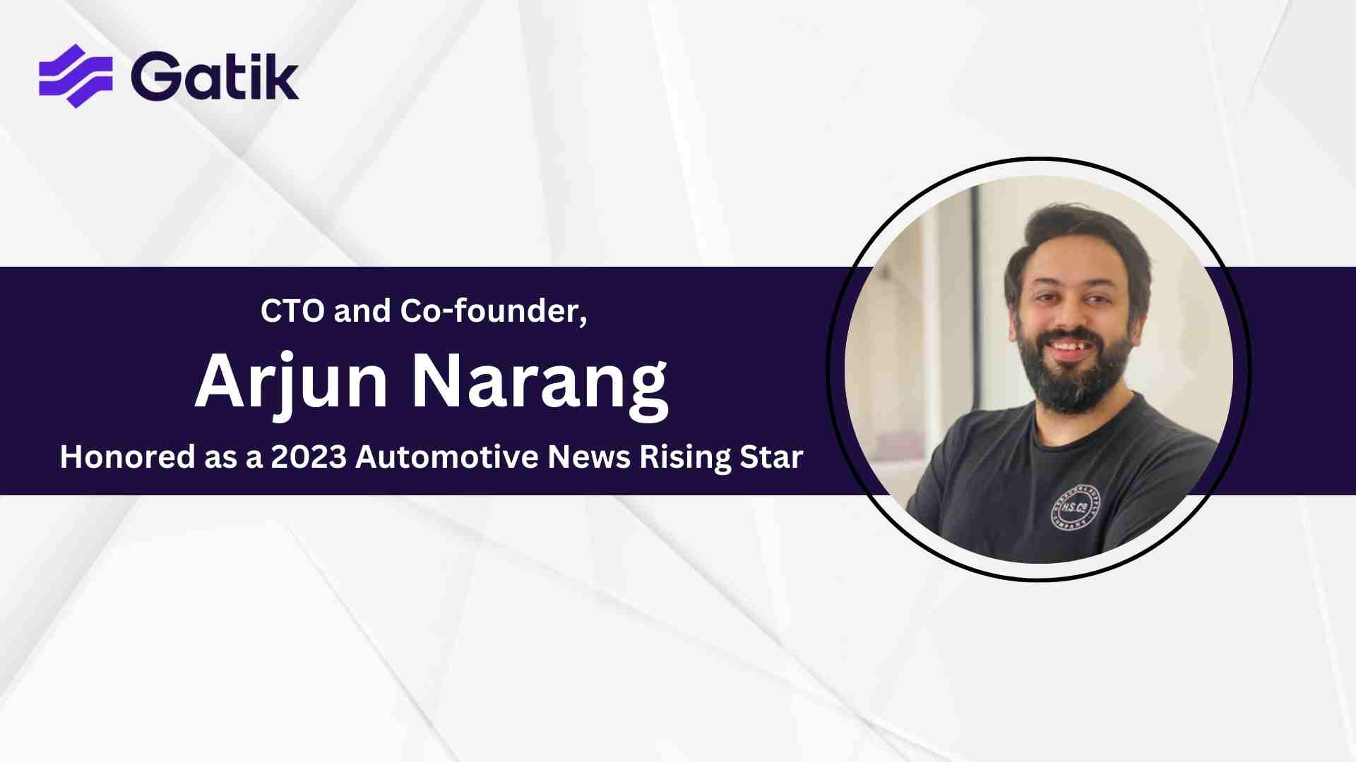 Gatik’s Chief Technology Officer and Co-founder, Arjun Narang, Honored as a 2023 Automotive News Rising Star