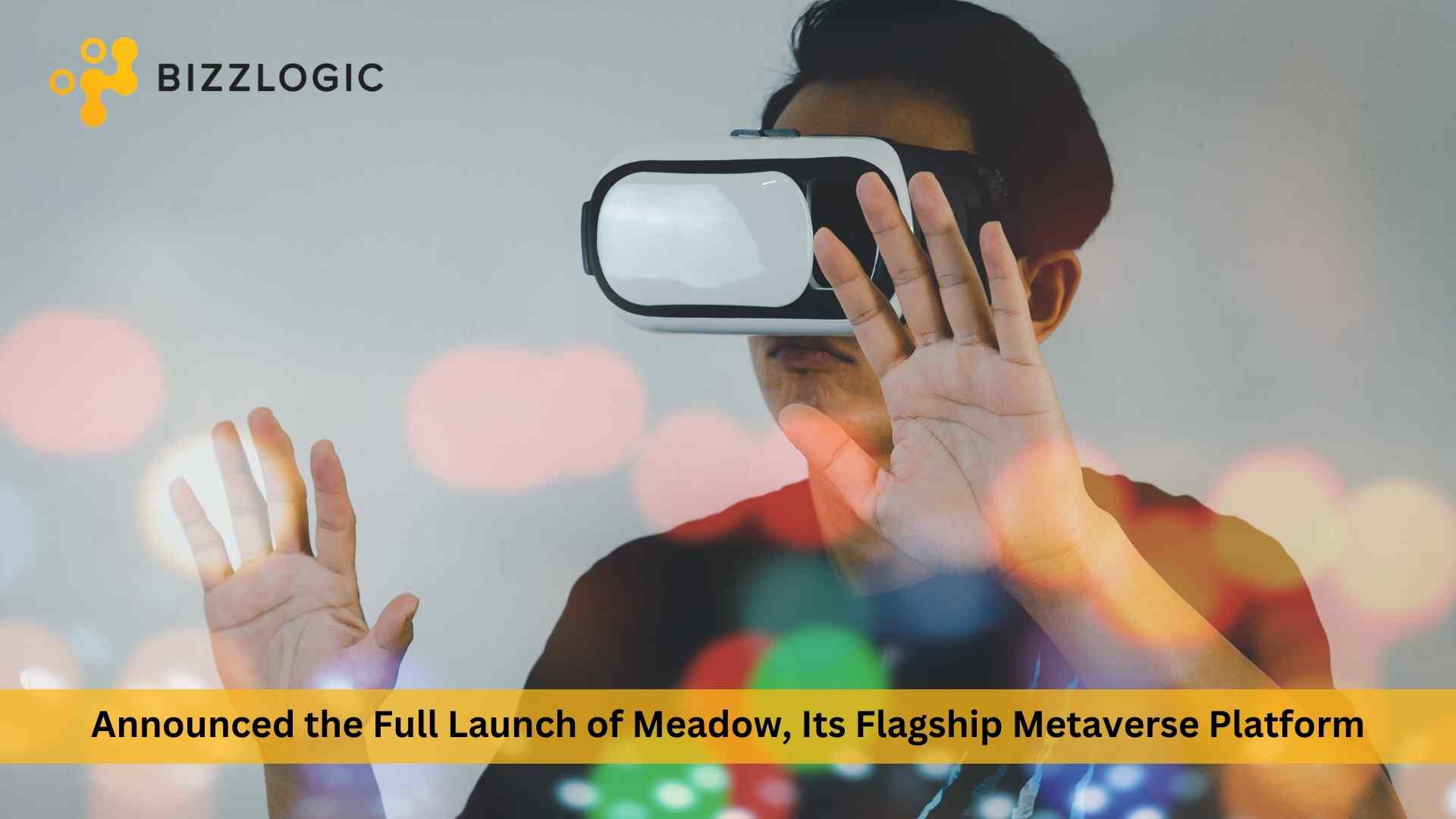 Bizzlogic Launches Meadow: The Metaverse-As-A-Service Platform to Seamlessly Unlock the Potential of Virtual Collaboration