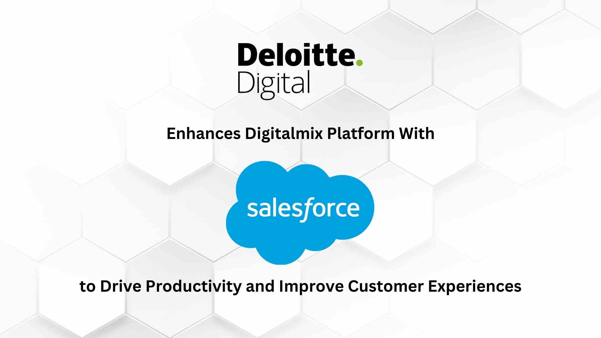 Deloitte Digital Enhances DigitalMIX Platform With Salesforce to Drive Productivity and Improve Customer Experiences