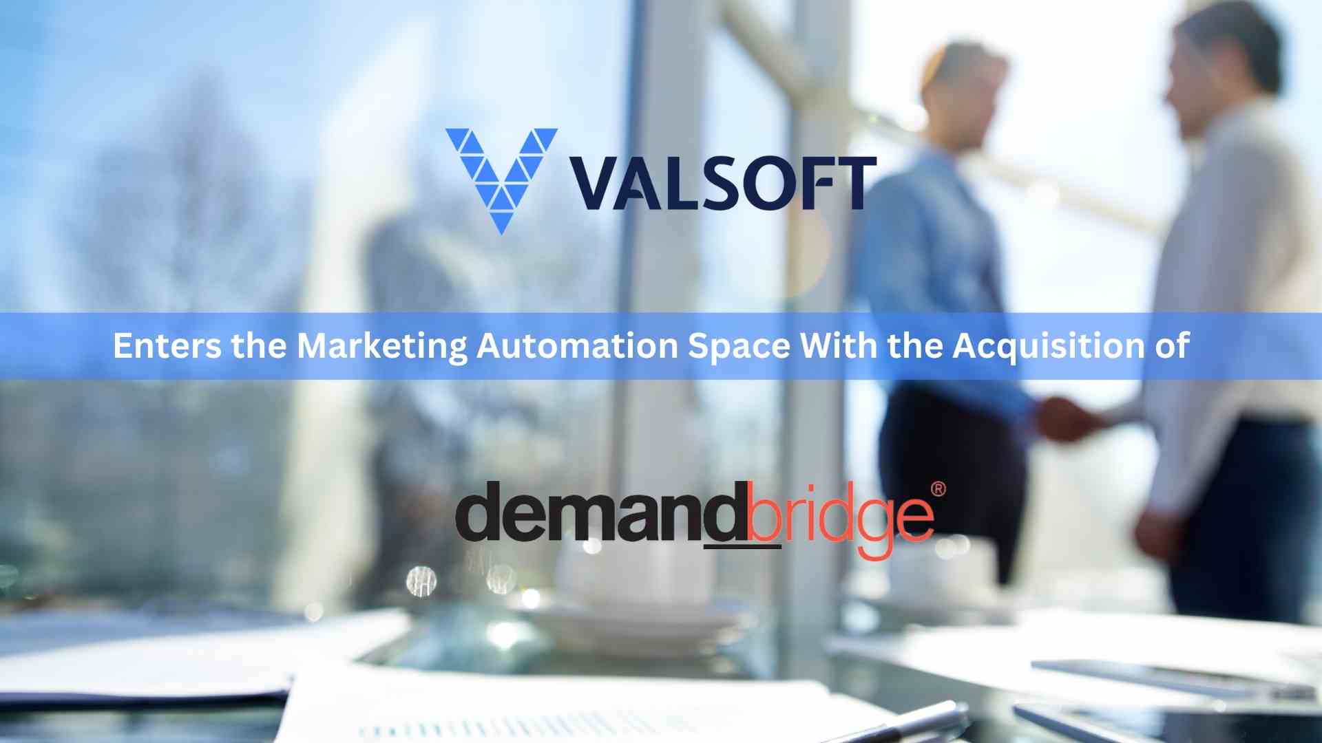 Valsoft Corporation Enters the Marketing Automation Space with the Acquisition of DemandBridge