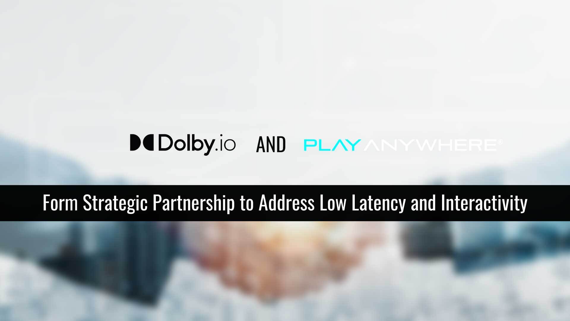 Dolby.io and Play Anywhere Form Strategic Partnership to Address Low Latency and Interactivity
