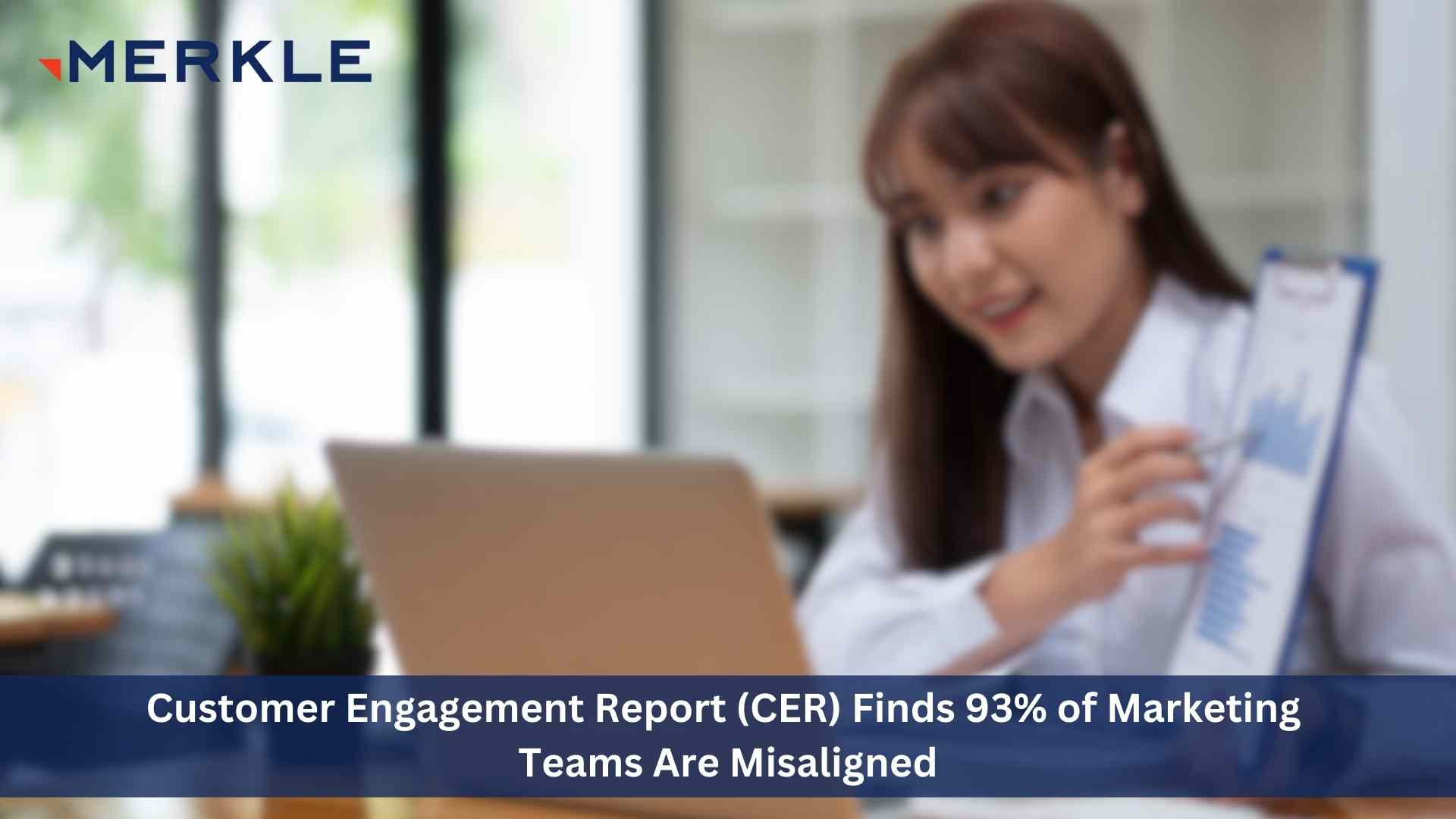 Merkle Customer Engagement Report (CER) Finds 93% of Marketing Teams are Misaligned on Technology Use, Offers Guidance for Better Collaboration & Efficiency