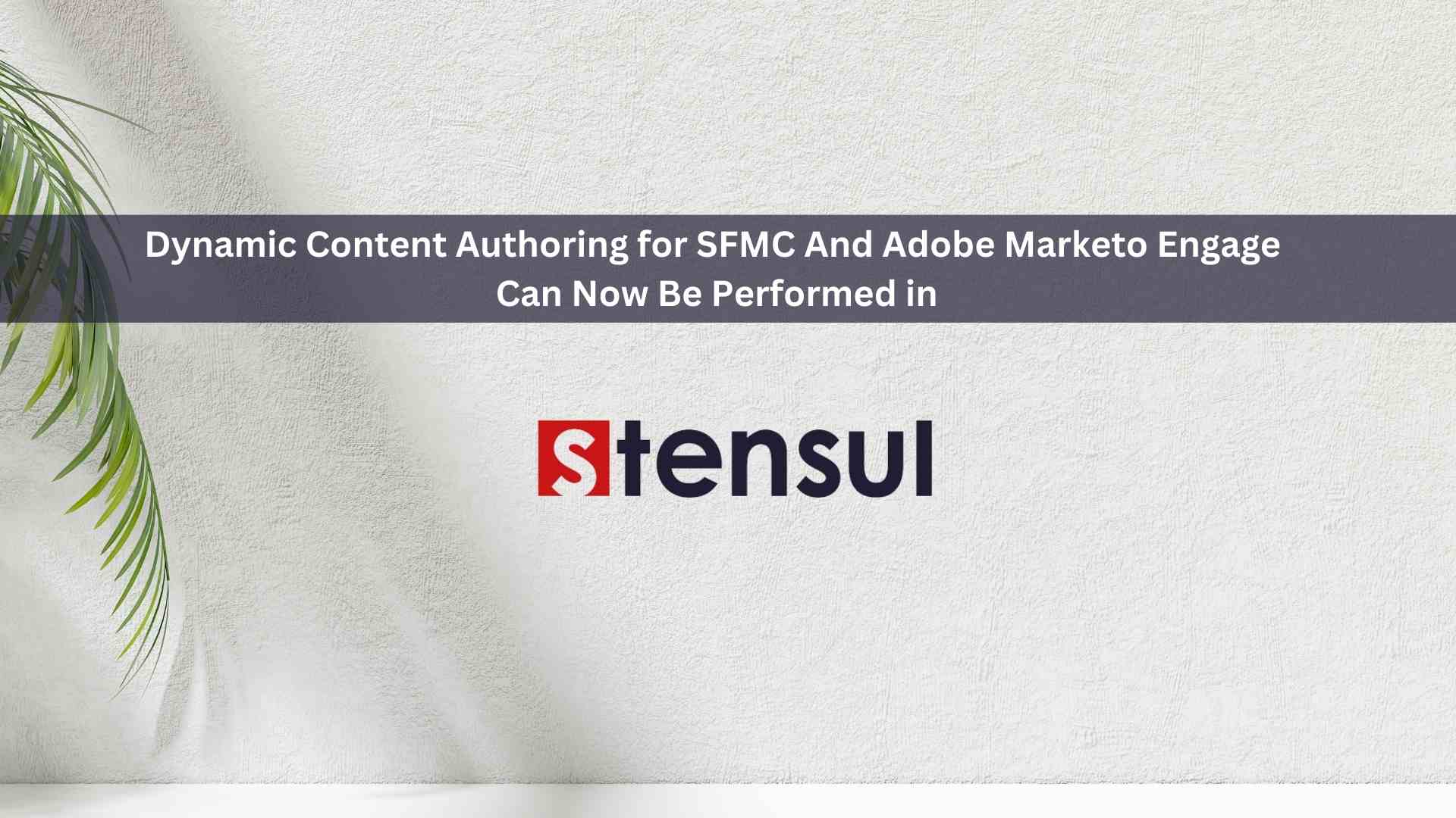 Stensul Adds No-code Dynamic Authoring for Salesforce Marketing Cloud and Marketo to its Email and Landing Page Creation Platform