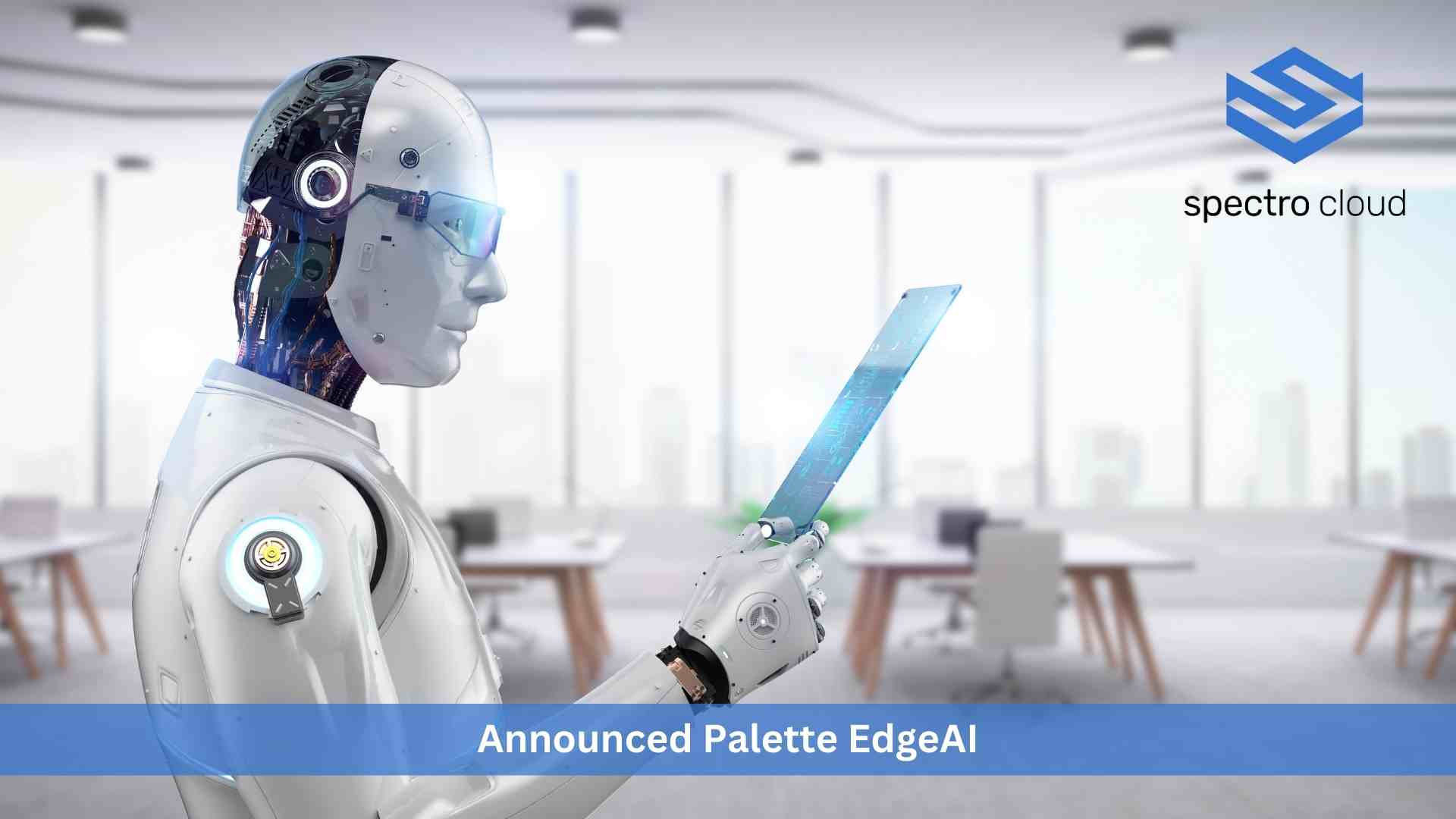 Spectro Cloud’s New Palette EdgeAI™ Solution Helps Organizations Realize the Potential of AI Augmented Applications at the Edge