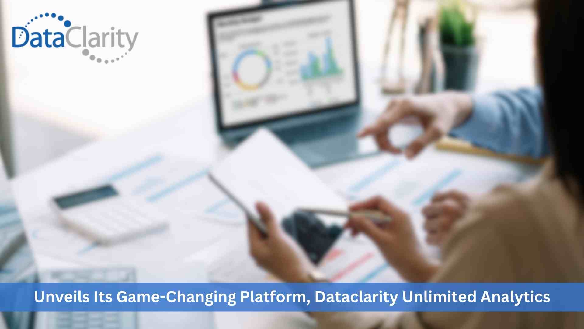 DataClarity Revolutionizes Analytics Landscape with World's Only Free Self-Service Embeddable Platform