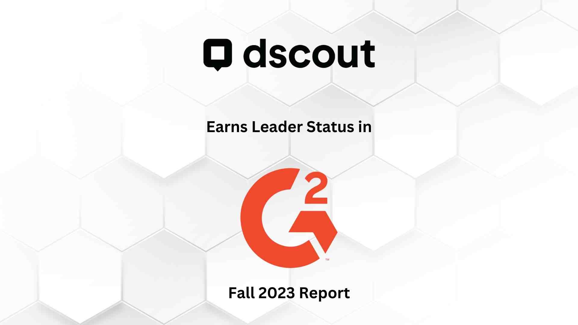 dscout Earns Leader Status in G2's Fall 2023 Report, with an Impressive 92% of Users Recommending the Company for User Research