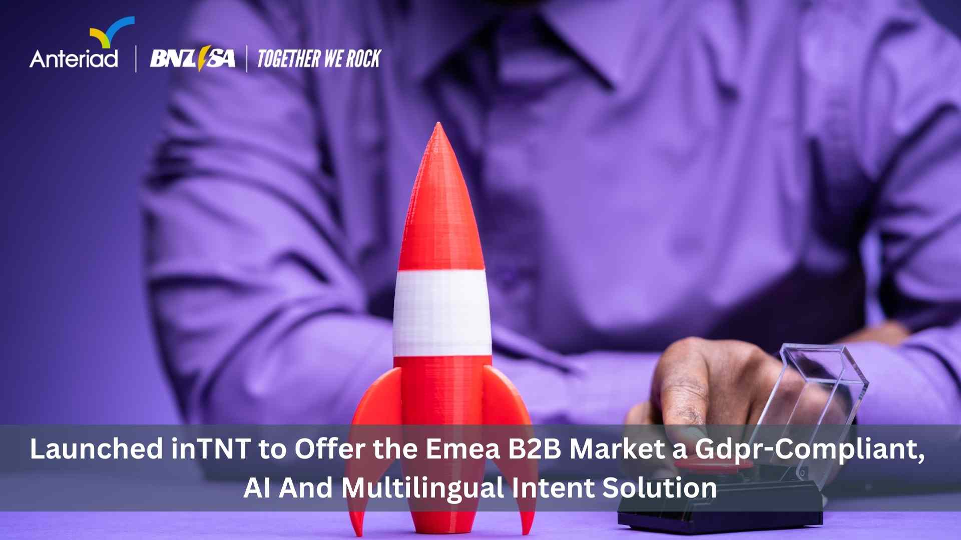 BNZSA, powered by Anteriad, is set to revolutionize the EMEA B2B intent market with the launch of BNZSA inTNT, the multilingual, Artificial Intelligence (AI), and human-verified intent solution