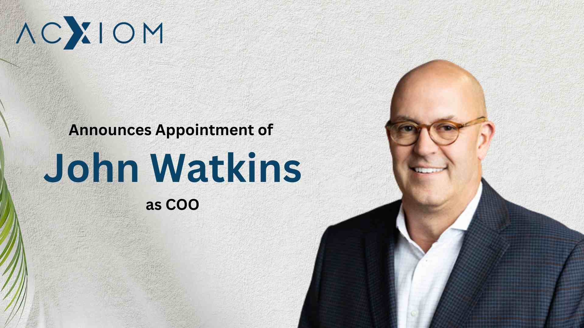 Acxiom Appoints John Watkins as COO to Drive New Era of Operational Excellence