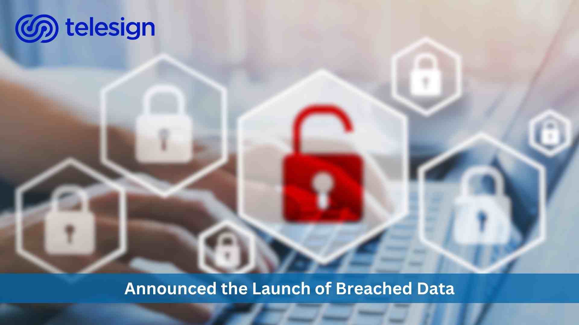 Telesign Scans the Dark Web to Catch Intrusions and Protect Identities with New Breached Data Offering
