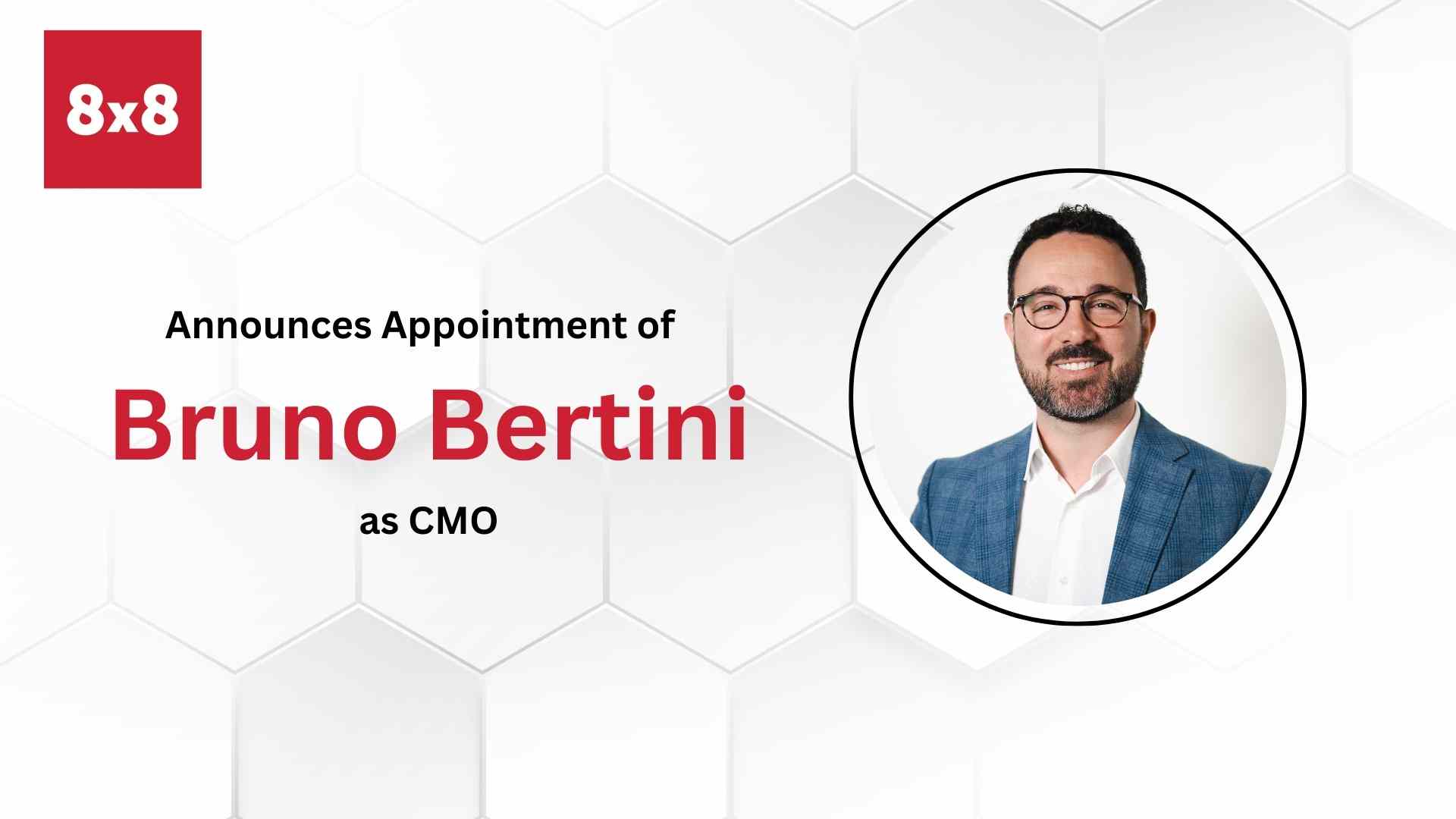8x8 Appoints Contact Center and Growth Marketing Leader Bruno Bertini as Chief Marketing Officer