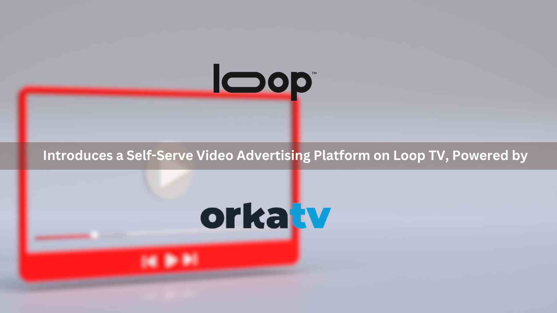 Loop Media Introduces a SelfServe Video Advertising Platform on Loop