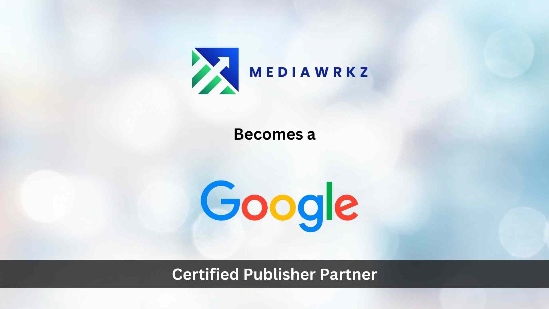 Mediawrkz Becomes a Google Certified Publisher Partner