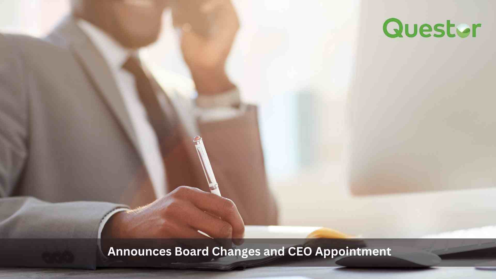 Questor Announces Board Changes and CEO Appointment