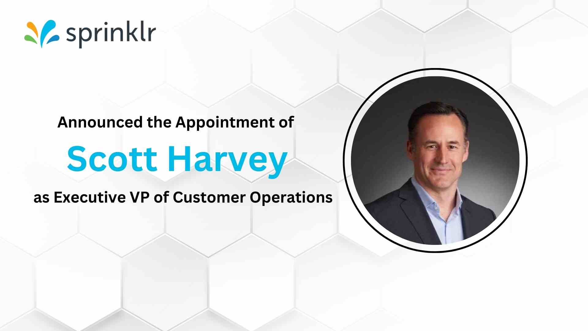 Sprinklr Appoints New EVP of Customer Operations, Scott Harvey