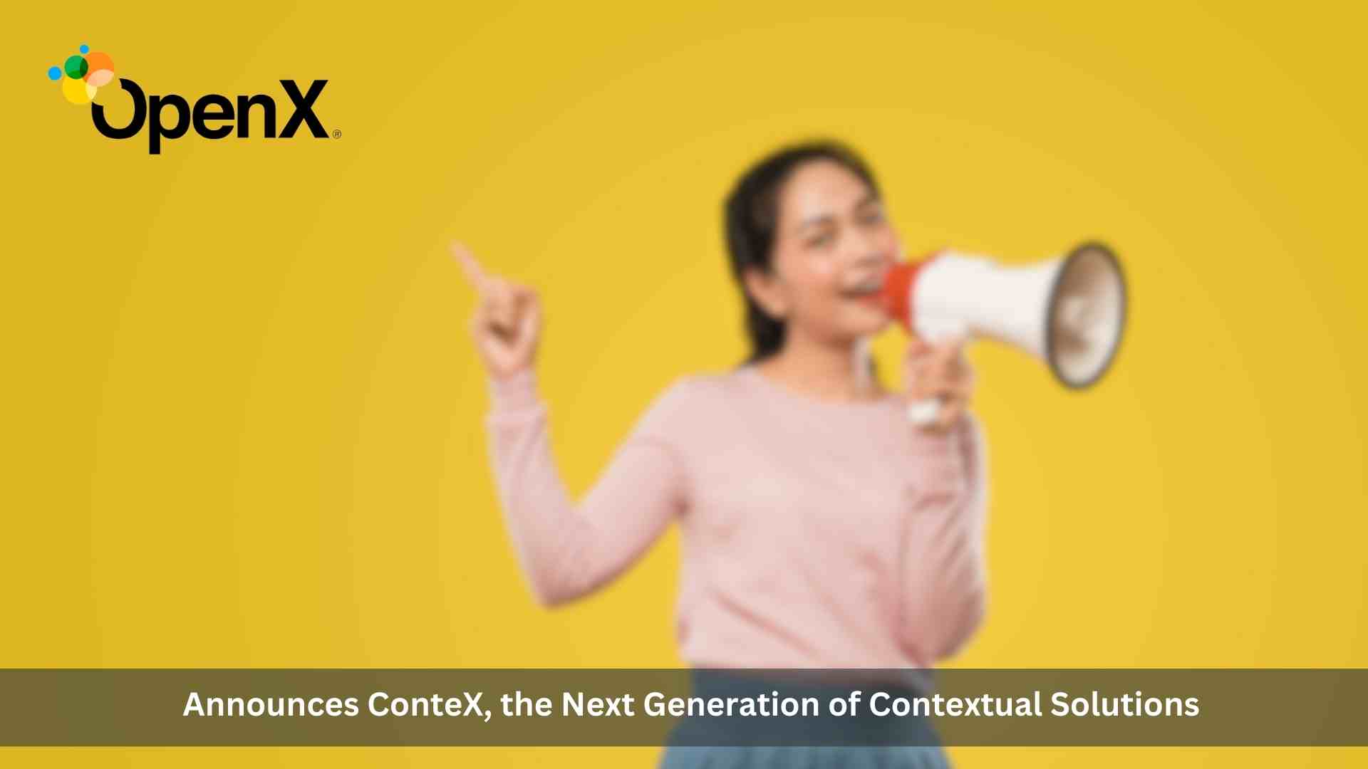 OpenX Announces ConteX, the Next Generation of Contextual Solutions for Brands and Agencies to Target Ad Campaigns Safely, Effectively, and at Scale