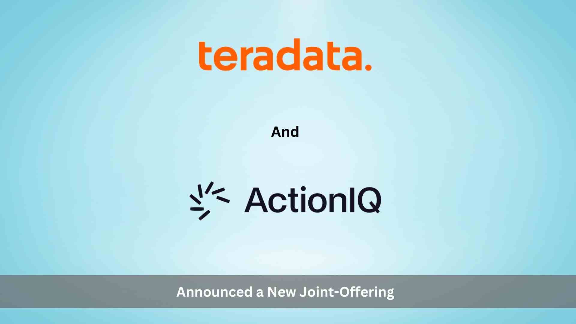 Teradata Partners with ActionIQ on New Marketing and Customer Experience Offering for VantageCloud Customers