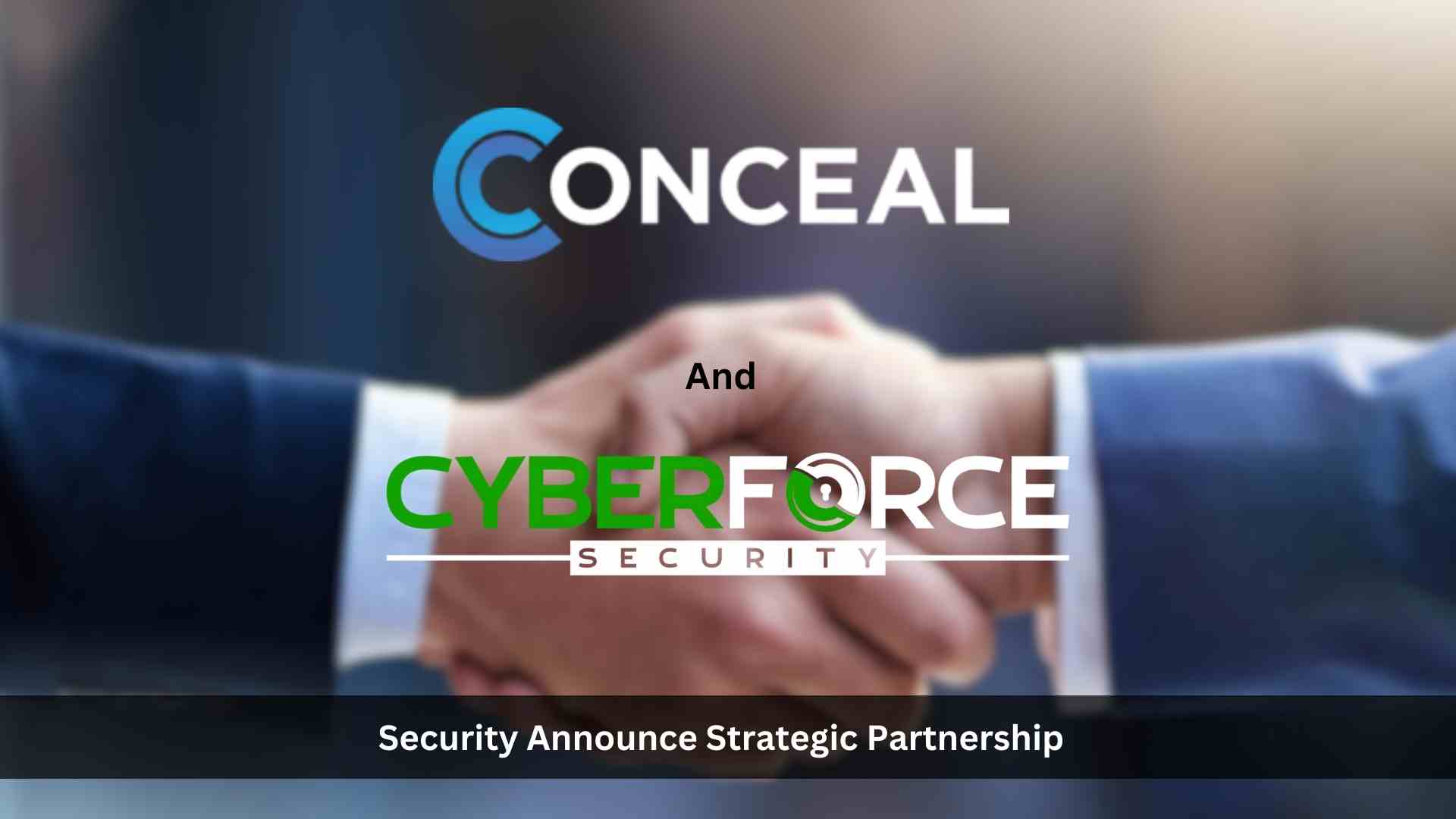Conceal and CyberForce Security Announce Strategic Partnership: Amplifying MSSP Services with Advanced Browser Security