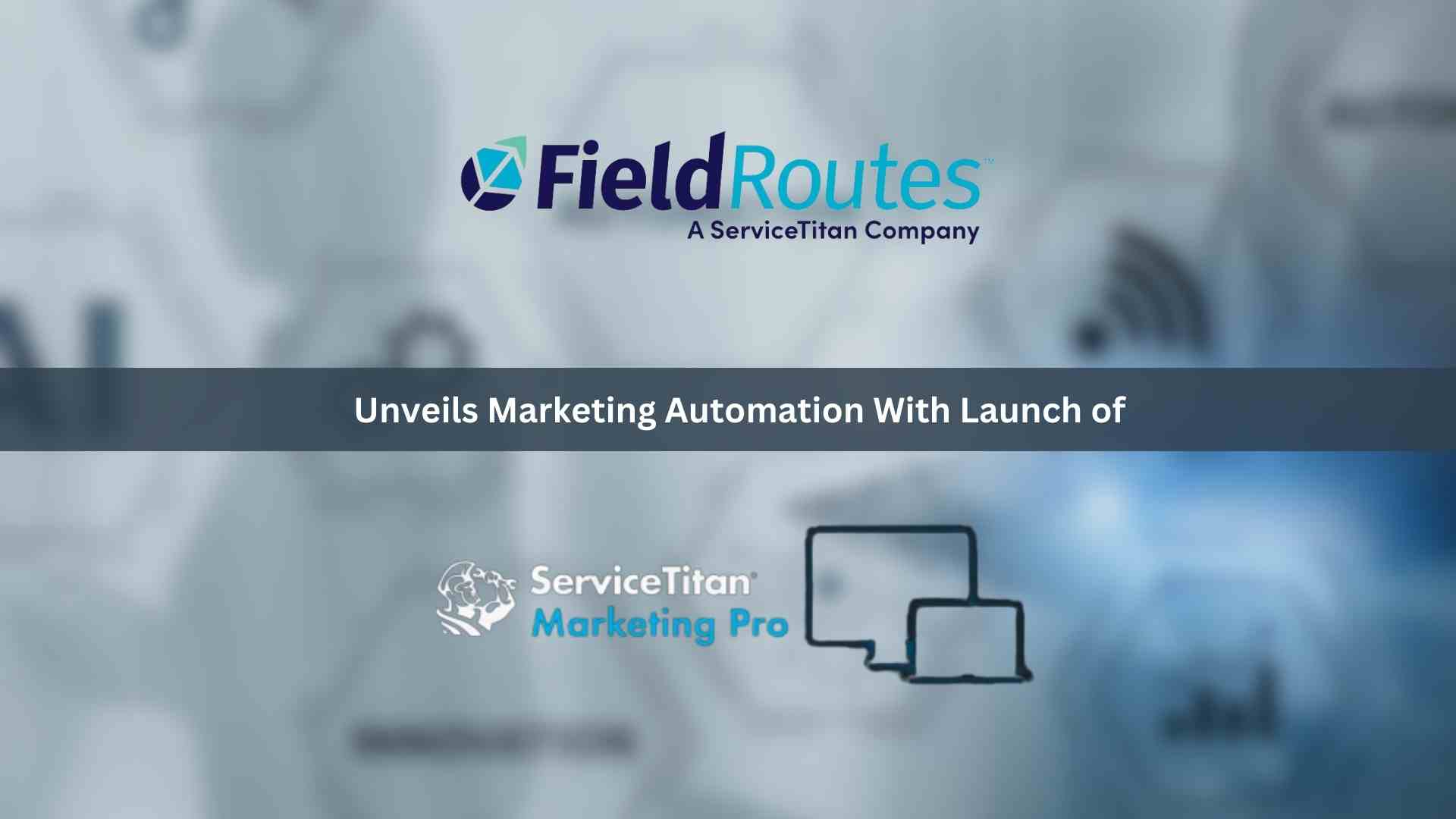 FieldRoutes Unveils Marketing Automation with Launch of ServiceTitan Marketing Pro at PestWorld 2023