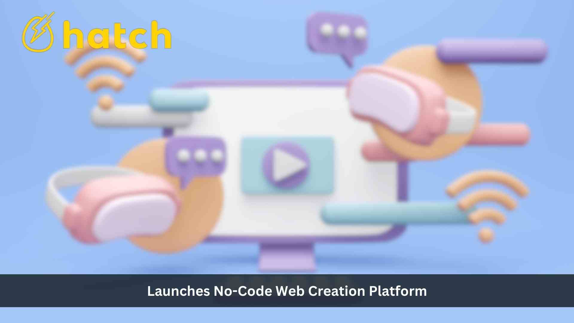 Hatch Launches No-code Web Creation Platform to Empower Creators with One-click Interactivity and Animation