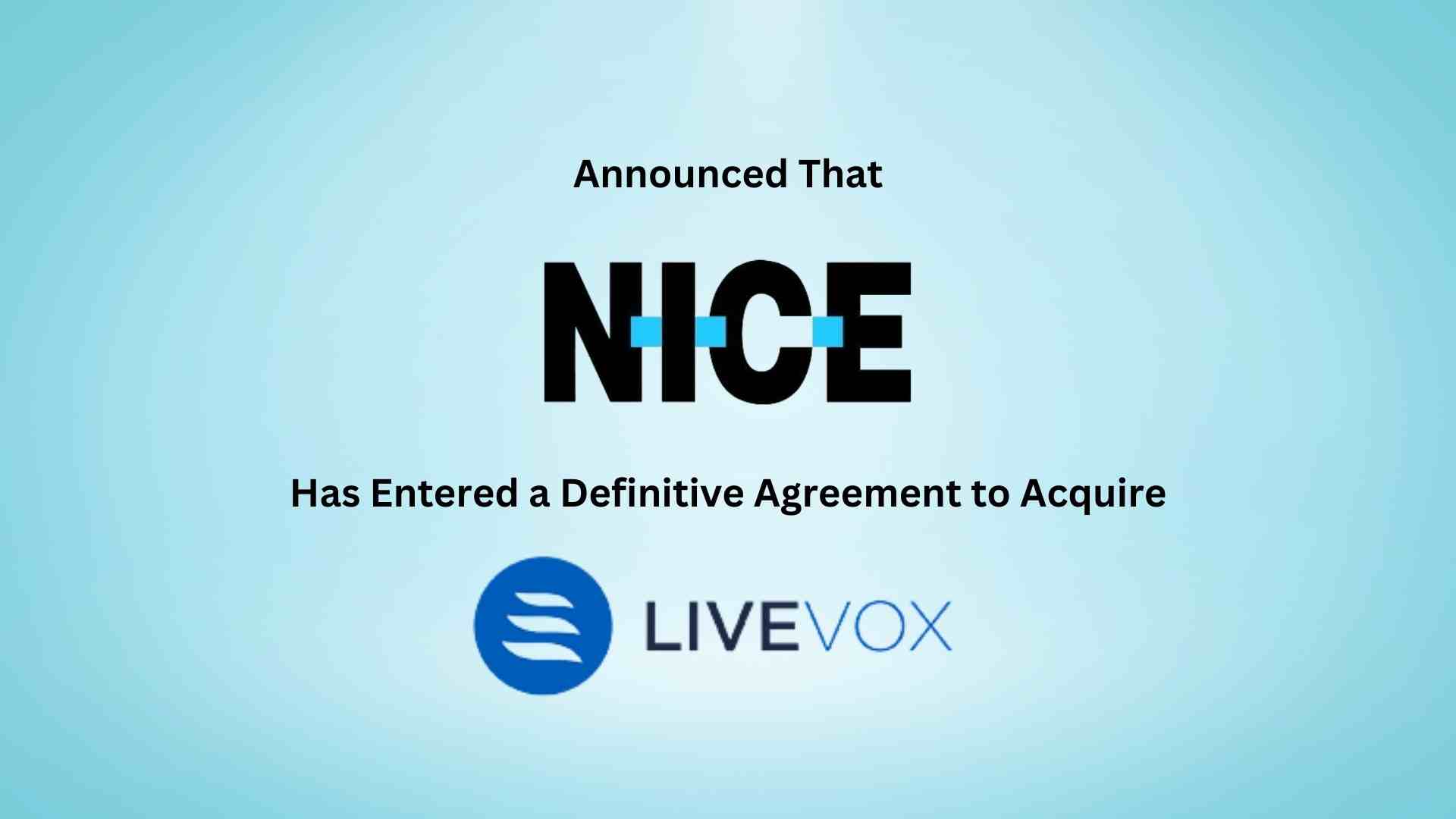 NICE to Acquire LiveVox, Revolutionizing How Organizations Manage Proactive Outreach With the Power of Conversational AI at Scale