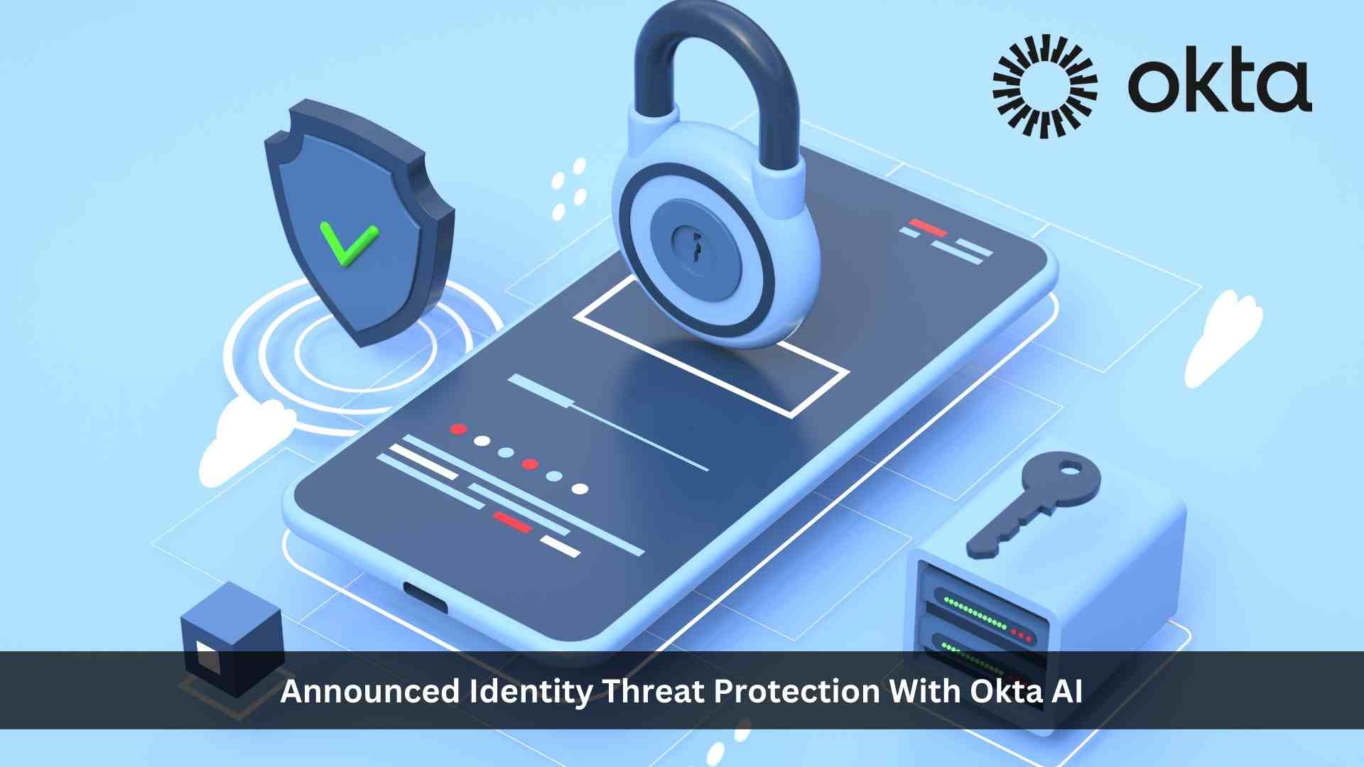 Okta Launches Identity Threat Protection with Okta AI for Real-Time Detection and Response