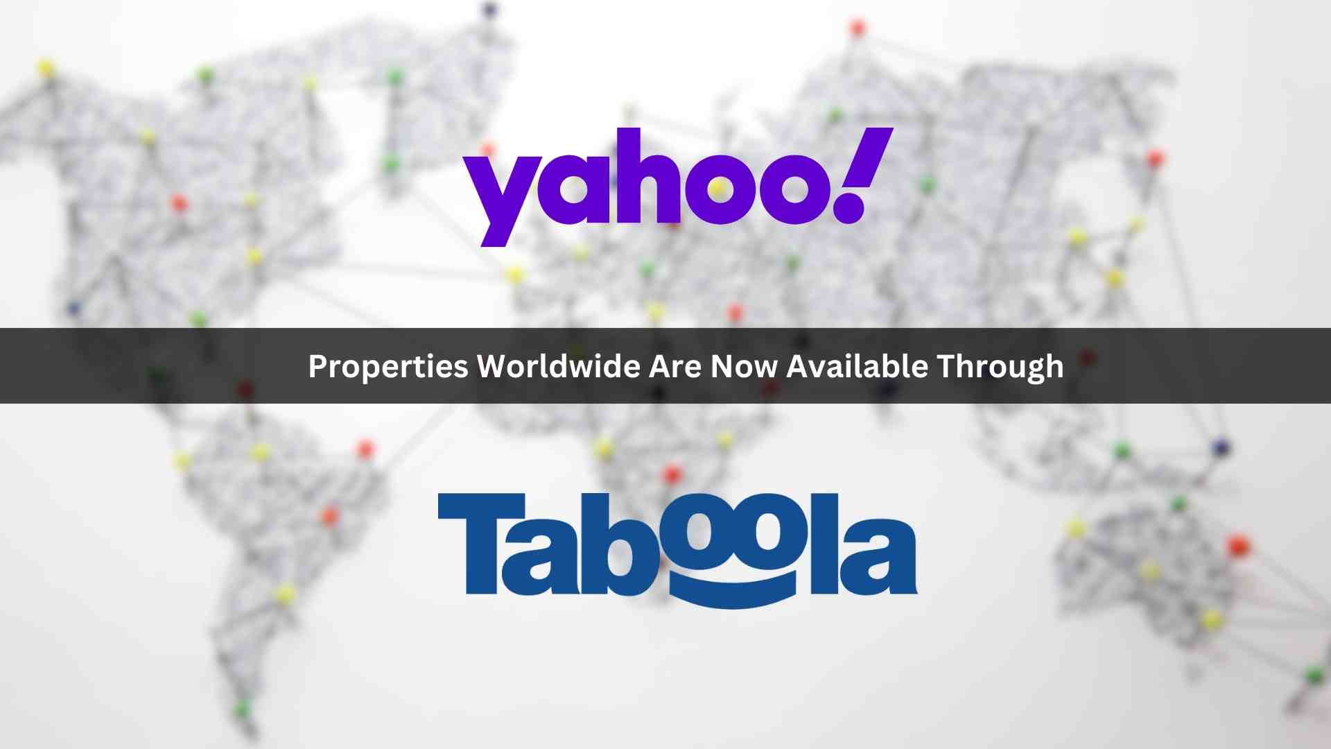 Yahoo Properties Worldwide are Now Available through Taboola; Advertisers Now Have Unrivaled Reach Through One Platform