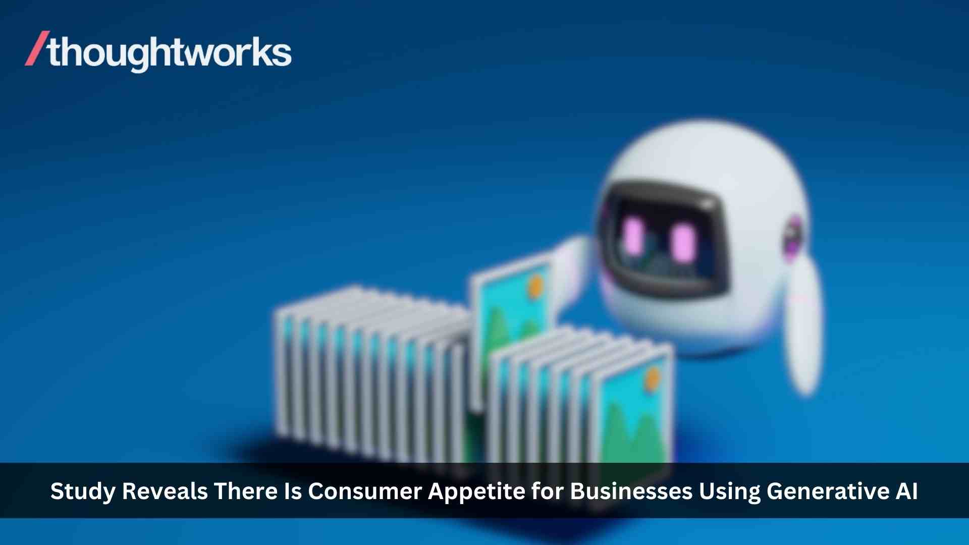 Businesses Must Build Trust to Operate GenAI, Finds New Survey