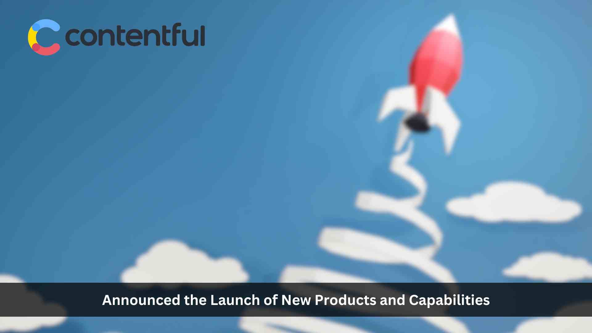 Contentful Announces New Products and Capabilities for the Contentful® Composable Content Platform to Intelligently Accelerate Creativity of Digital Teams
