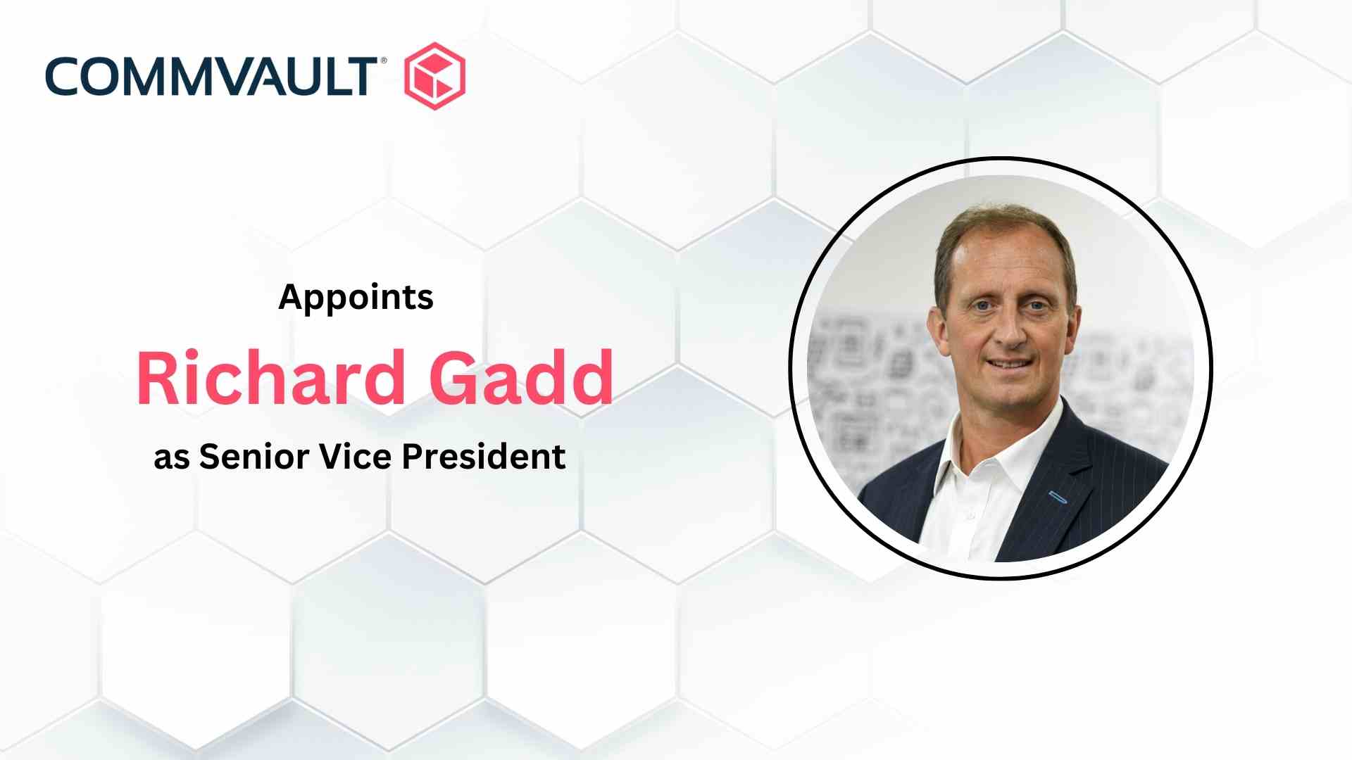 Commvault Appoints Industry Veteran Richard Gadd as Senior Vice President of EMEA and India